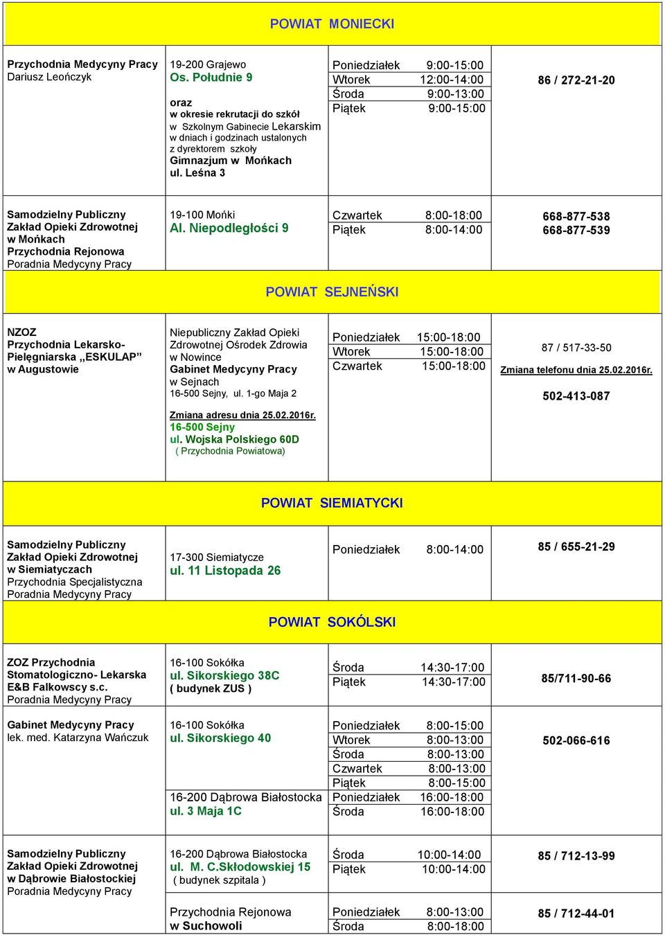 Niepodległości 9 Czwartek 8:00-18:00 668-877-538 668-877-539 POWIAT SEJNEŃSKI NZOZ Przychodnia Lekarsko- Pielęgniarska,,ESKULAP w Augustowie Zdrowotnej Ośrodek Zdrowia w Nowince w Sejnach 16-500