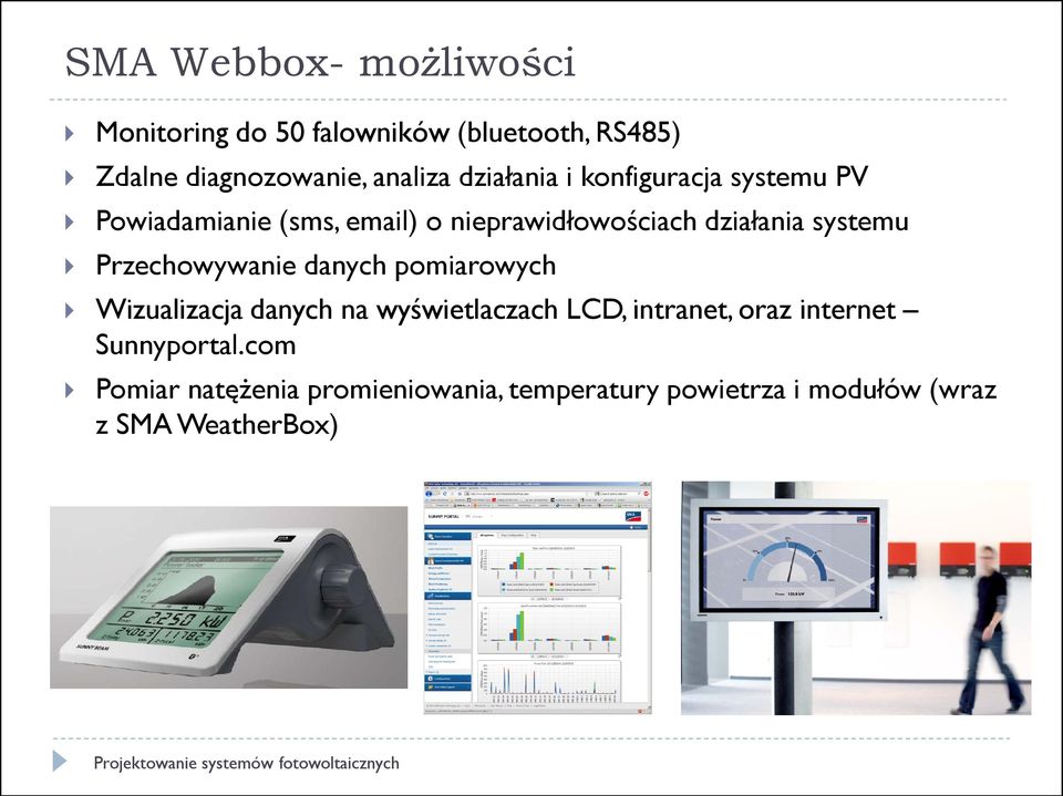 systemu Przechowywanie danych pomiarowych Wizualizacja danych na wyświetlaczach LCD, intranet, oraz