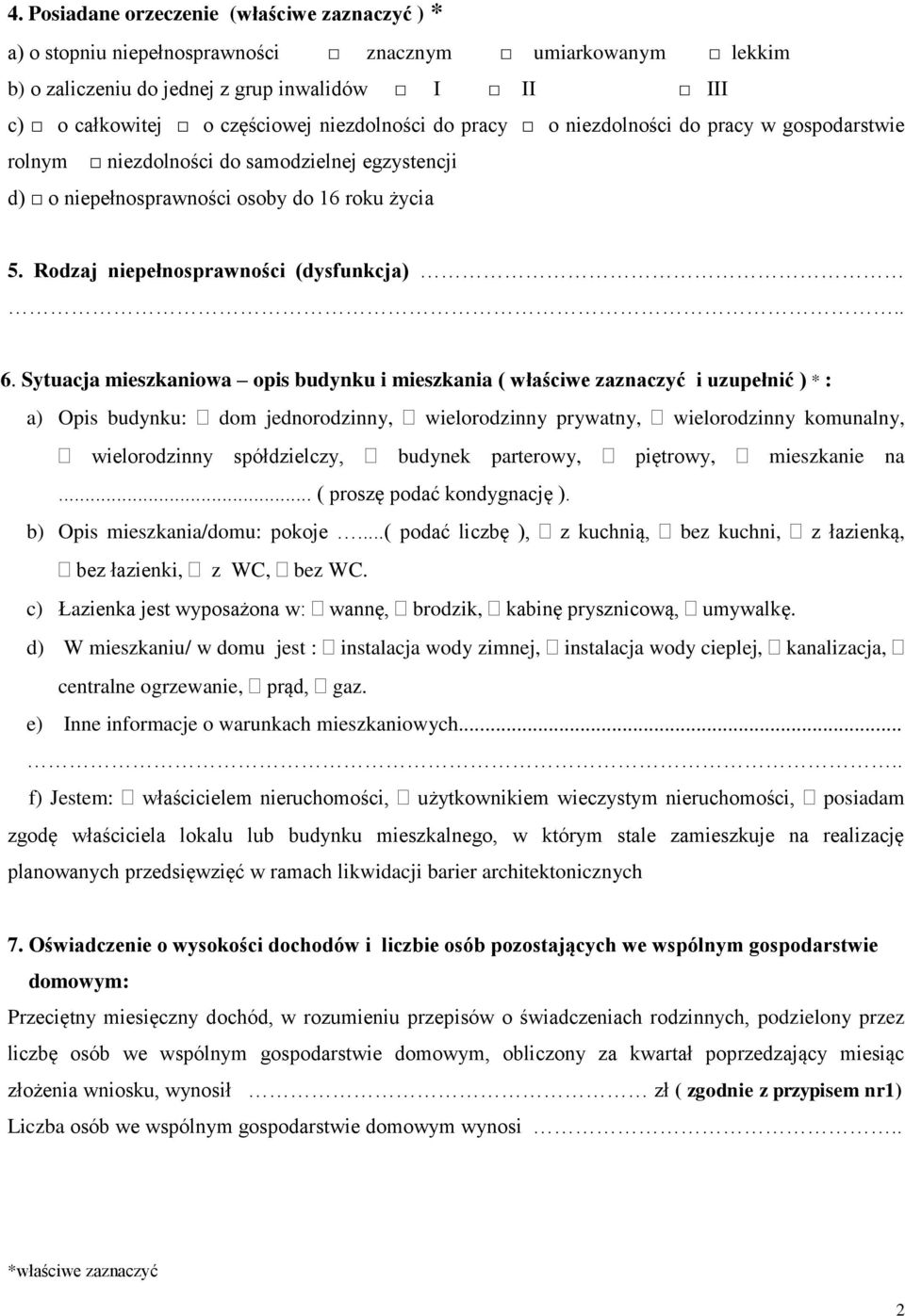 . 6. Sytuacja mieszkaniowa opis budynku i mieszkania ( właściwe zaznaczyć i uzupełnić ) * : a) Opis budynku: dom jednorodzinny, wielorodzinny prywatny, wielorodzinny komunalny, wielorodzinny