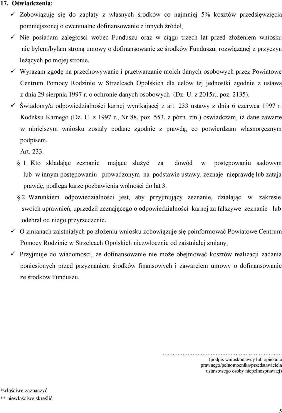 przechowywanie i przetwarzanie moich danych osobowych przez Powiatowe Centrum Pomocy Rodzinie w Strzelcach Opolskich dla celów tej jednostki zgodnie z ustawą z dnia 29 sierpnia 1997 r.