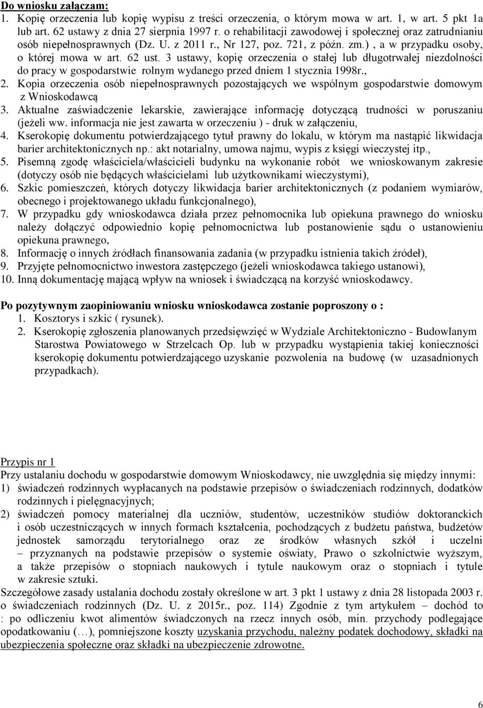 3 ustawy, kopię orzeczenia o stałej lub długotrwałej niezdolności do pracy w gospodarstwie rolnym wydanego przed dniem 1 stycznia 1998r., 2.