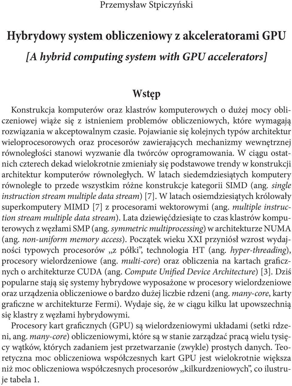 Pojawianie się kolejnych typów architektur wieloprocesorowych oraz procesorów zawierających mechanizmy wewnętrznej równoległości stanowi wyzwanie dla twórców oprogramowania.