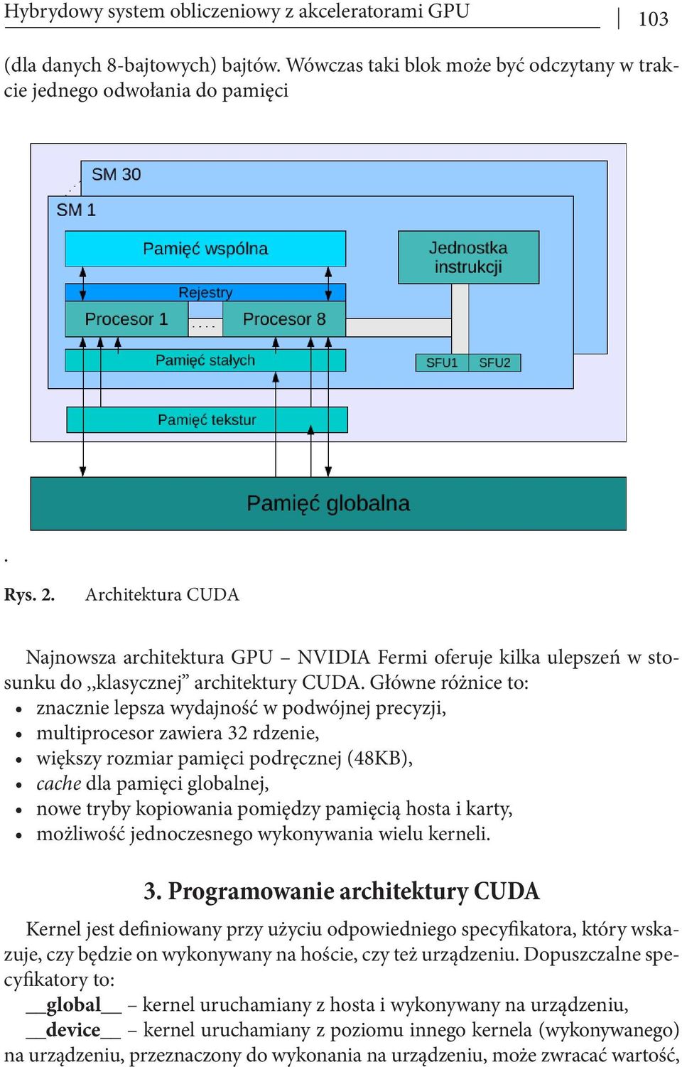 Główne różnice to: znacznie lepsza wydajność w podwójnej precyzji, multiprocesor zawiera 32 rdzenie, większy rozmiar pamięci podręcznej (48KB), cache dla pamięci globalnej, nowe tryby kopiowania