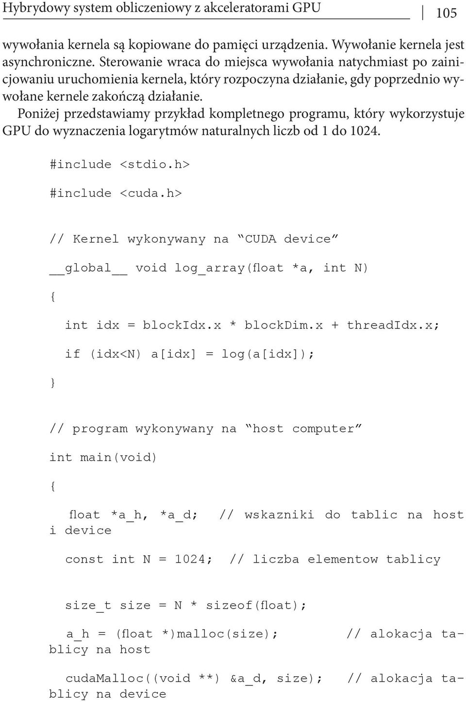 Poniżej przedstawiamy przykład kompletnego programu, który wykorzystuje GPU do wyznaczenia logarytmów naturalnych liczb od 1 do 1024. #include <stdio.h> #include <cuda.