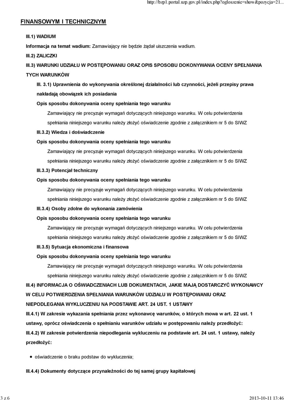 1) Uprawnienia do wykonywania określonej działalności lub czynności, jeŝeli przepisy prawa nakładają obowiązek ich posiadania III.3.2) Wiedza i doświadczenie III.3.3) Potencjał techniczny III.3.4) Osoby zdolne do wykonania zamówienia III.