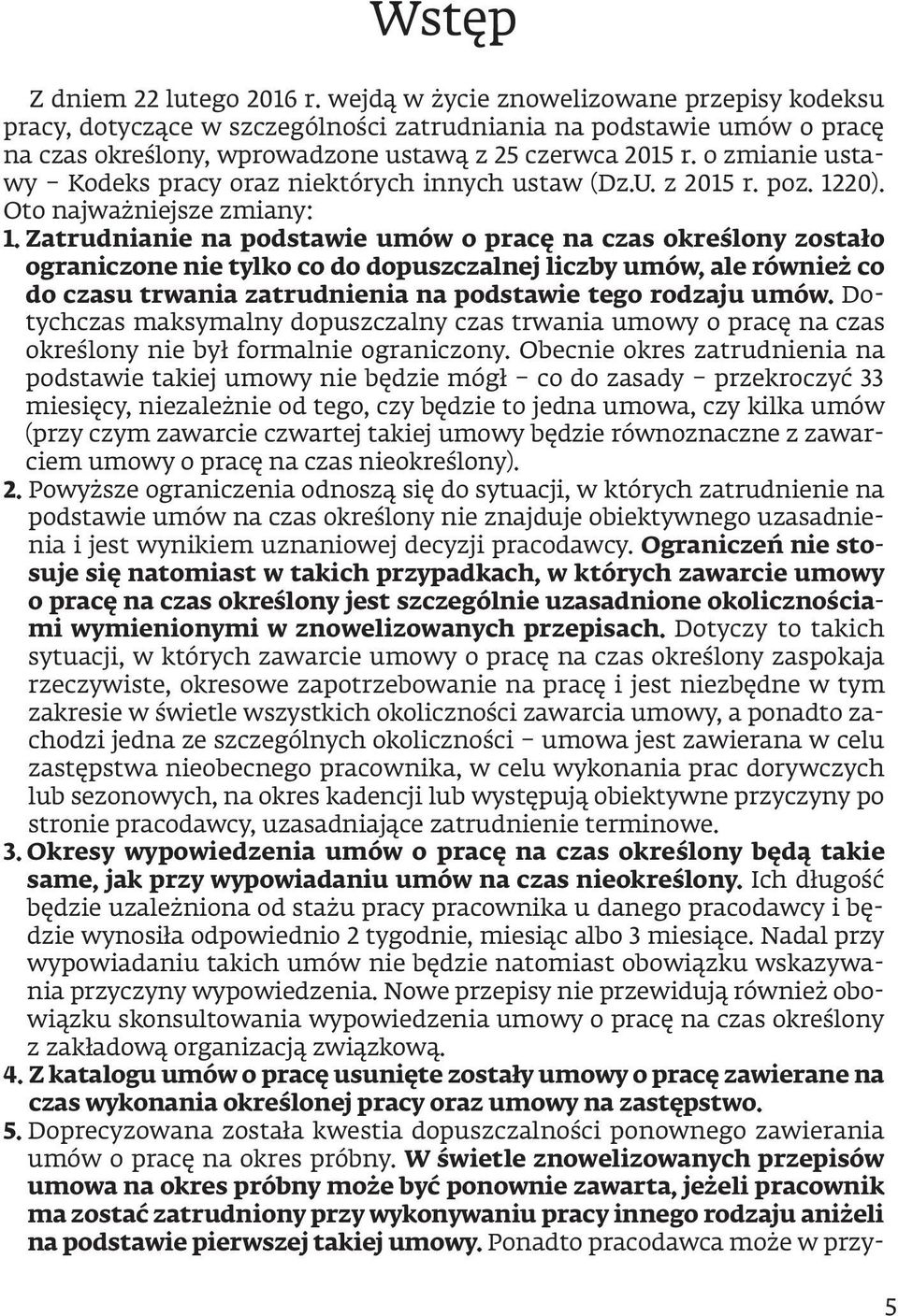 o zmianie ustawy Kodeks pracy oraz niektórych innych ustaw (Dz.U. z 2015 r. poz. 1220). Oto najważniejsze zmiany: 1.