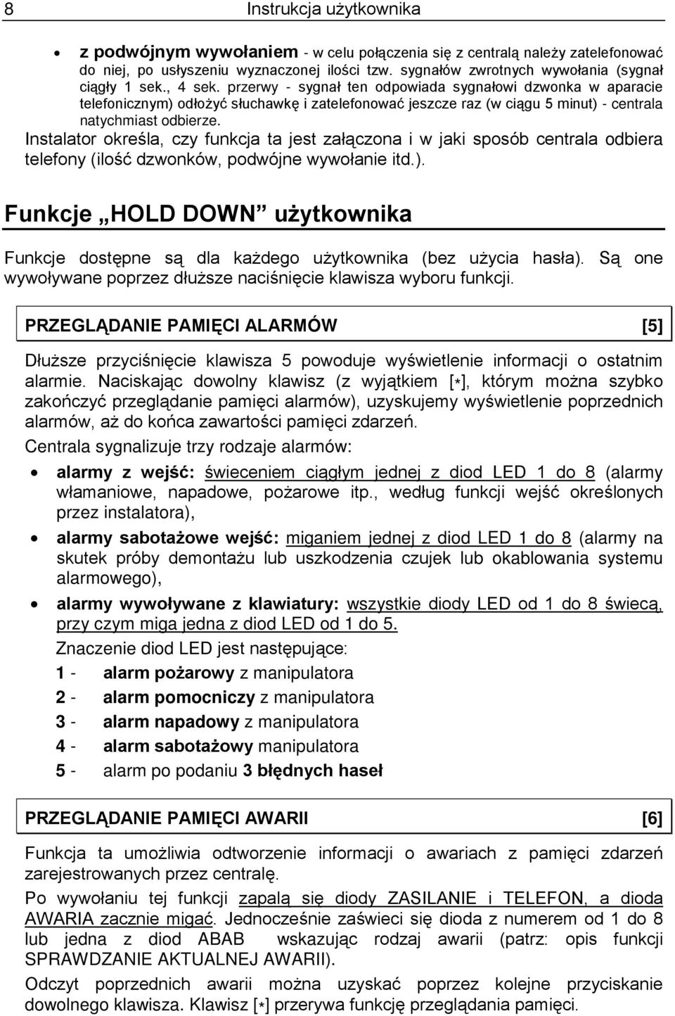 przerwy - sygnał ten odpowiada sygnałowi dzwonka w aparacie telefonicznym) odłożyć słuchawkę i zatelefonować jeszcze raz (w ciągu 5 minut) - centrala natychmiast odbierze.