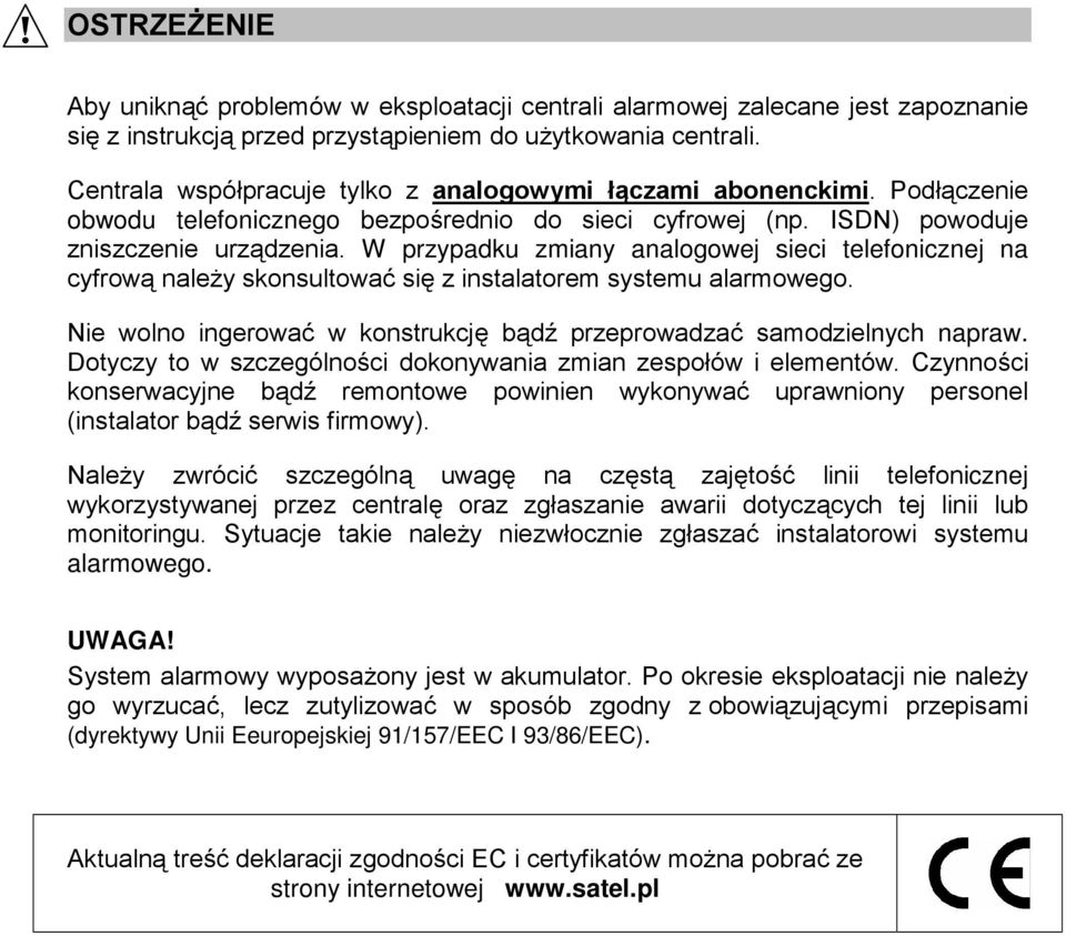 W przypadku zmiany analogowej sieci telefonicznej na cyfrową należy skonsultować się z instalatorem systemu alarmowego. Nie wolno ingerować w konstrukcję bądź przeprowadzać samodzielnych napraw.