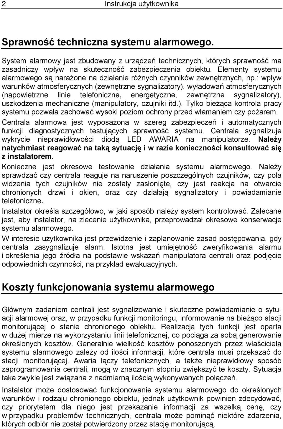 : wpływ warunków atmosferycznych (zewnętrzne sygnalizatory), wyładowań atmosferycznych (napowietrzne linie telefoniczne, energetyczne, zewnętrzne sygnalizatory), uszkodzenia mechaniczne