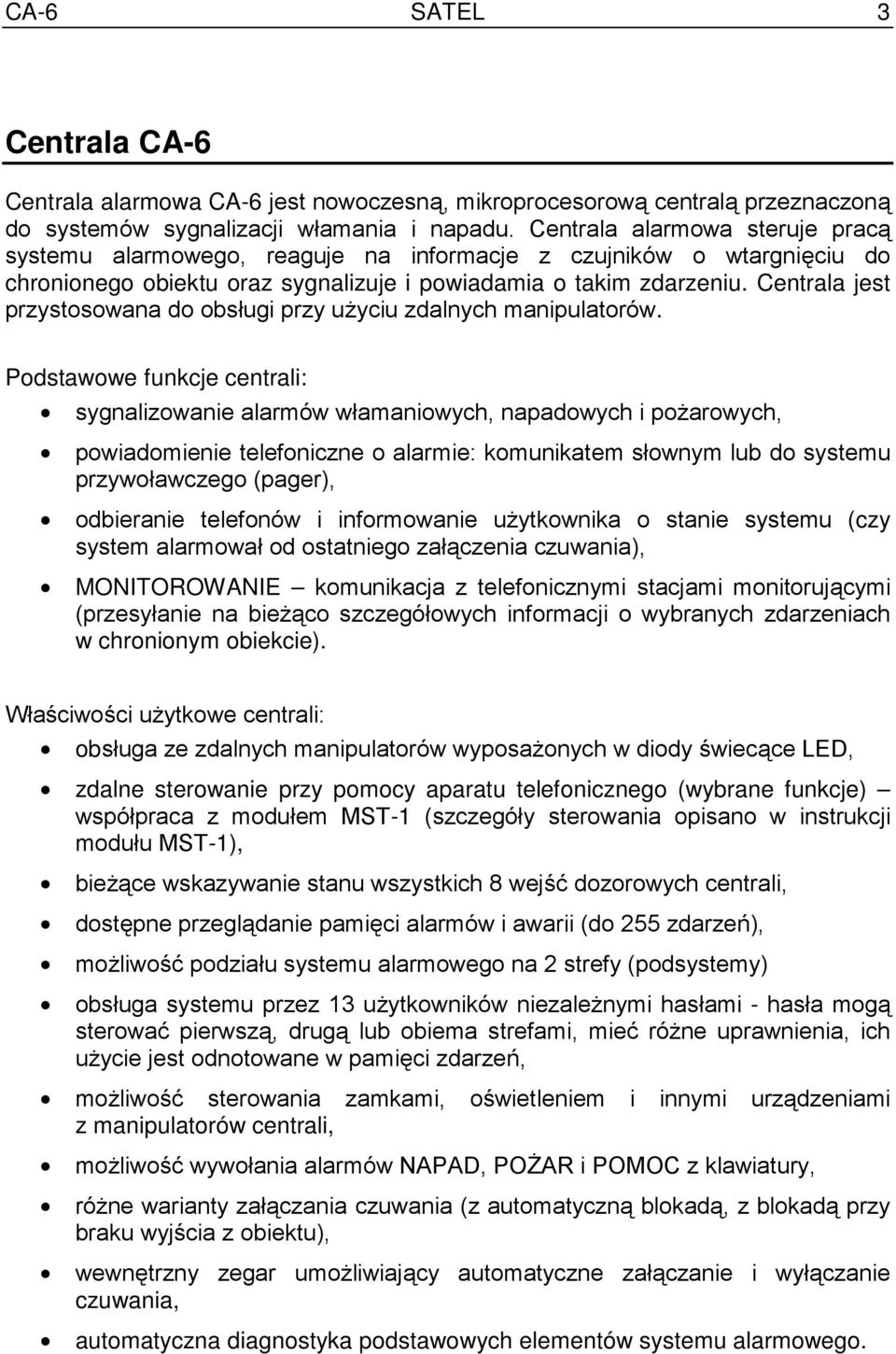 Centrala jest przystosowana do obsługi przy użyciu zdalnych manipulatorów.