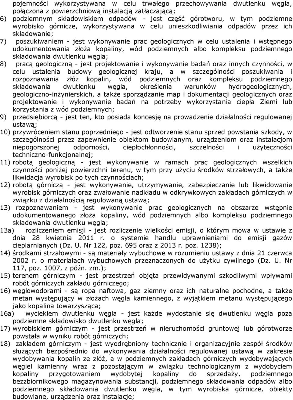 udokumentowania złoża kopaliny, wód podziemnych albo kompleksu podziemnego składowania dwutlenku węgla; 8) pracą geologiczną - jest projektowanie i wykonywanie badań oraz innych czynności, w celu