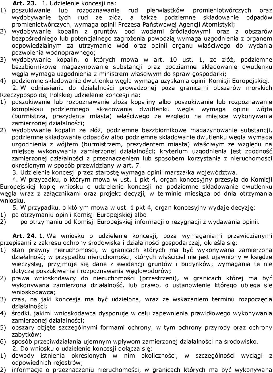 opinii Prezesa Państwowej Agencji Atomistyki; 2) wydobywanie kopalin z gruntów pod wodami śródlądowymi oraz z obszarów bezpośredniego lub potencjalnego zagrożenia powodzią wymaga uzgodnienia z