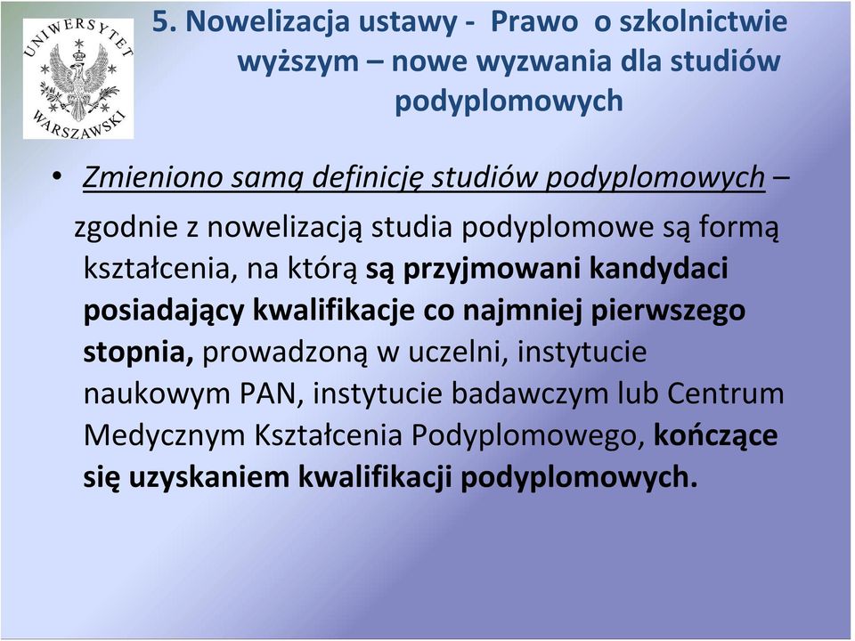 przyjmowani kandydaci posiadający kwalifikacje co najmniej pierwszego stopnia, prowadzoną w uczelni, instytucie