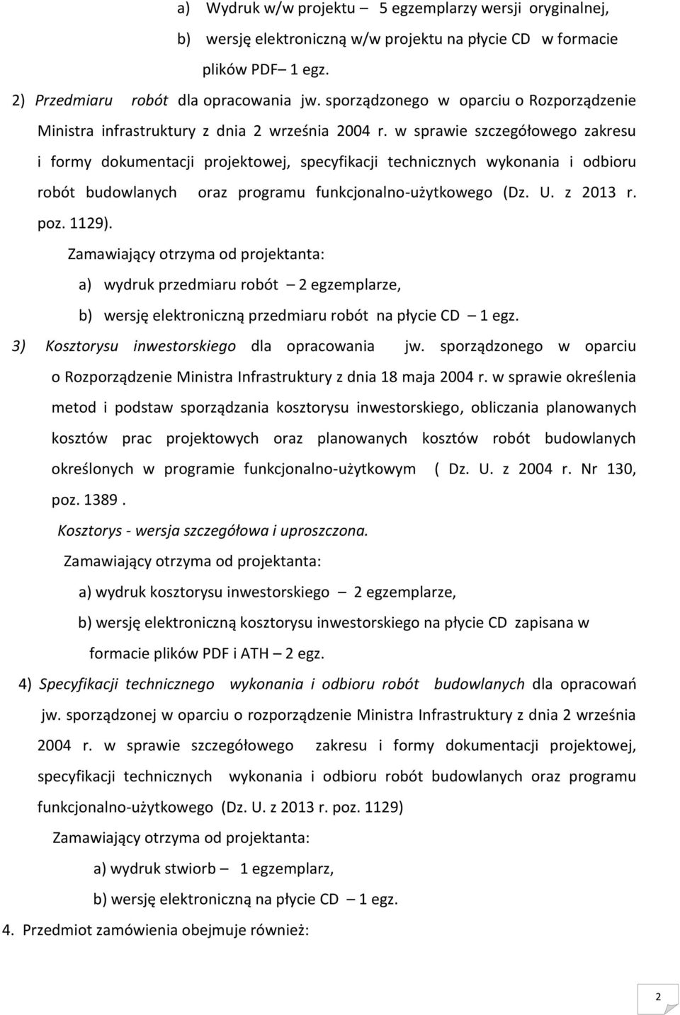 w sprawie szczegółowego zakresu i formy dokumentacji projektowej, specyfikacji technicznych wykonania i odbioru robót budowlanych oraz programu funkcjonalno-użytkowego (Dz. U. z 2013 r. poz. 1129).