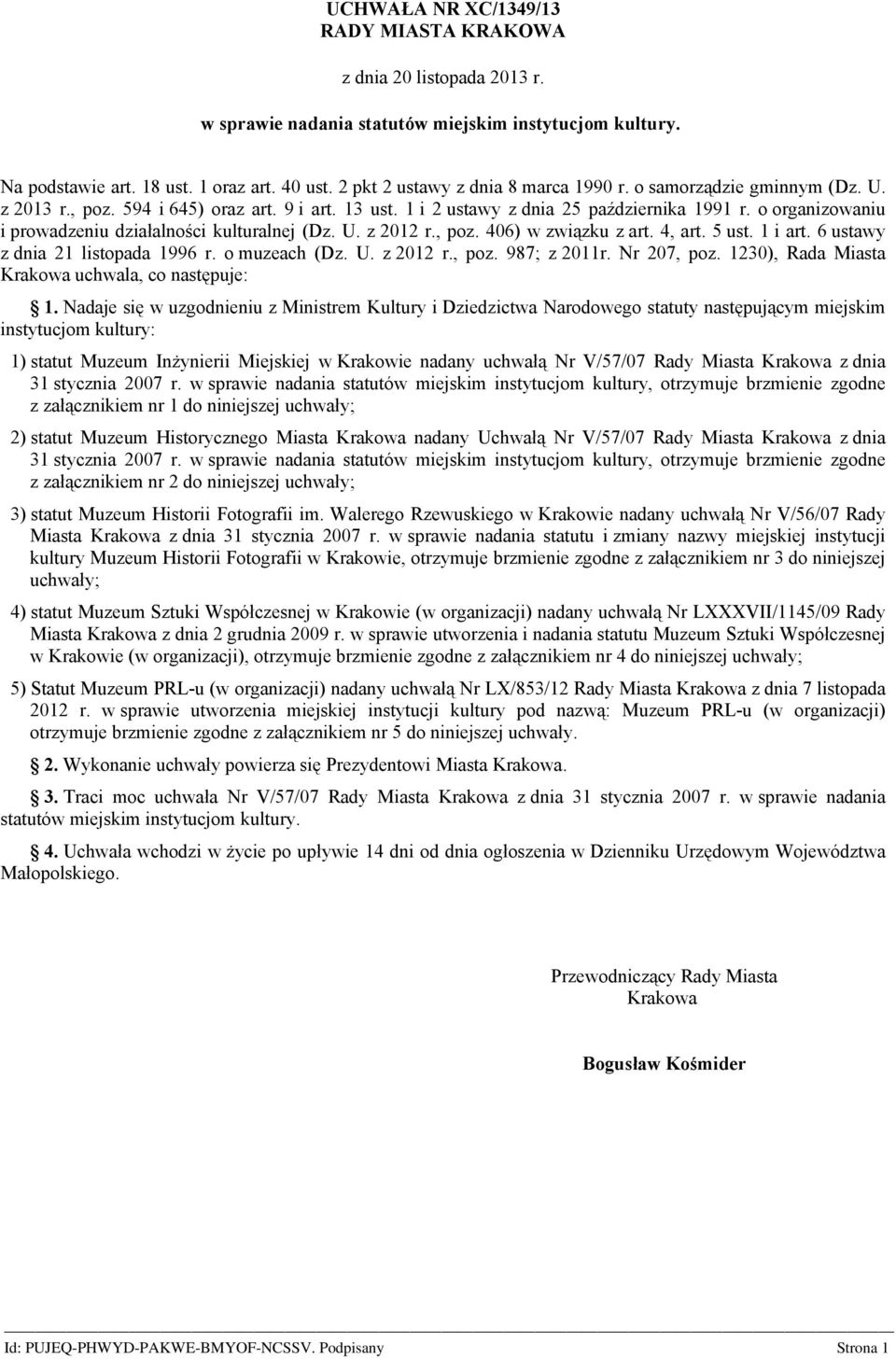 o organizowaniu i prowadzeniu działalności kulturalnej (Dz. U. z 2012 r., poz. 406) w związku z art. 4, art. 5 ust. 1 i art. 6 ustawy z dnia 21 listopada 1996 r. o muzeach (Dz. U. z 2012 r., poz. 987; z 2011r.