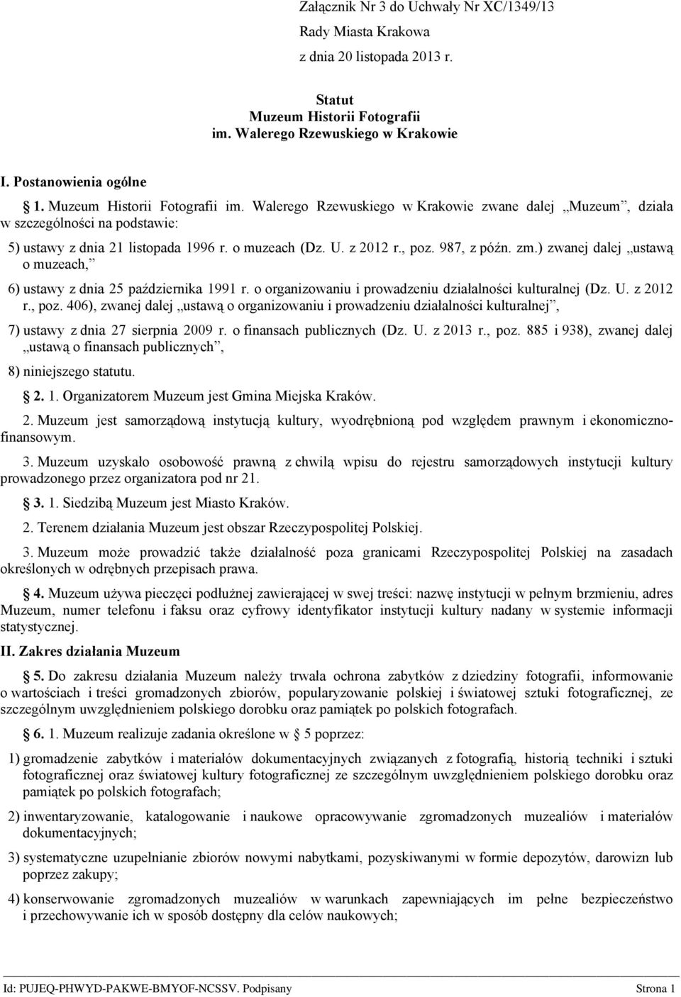 987, z późn. zm.) zwanej dalej ustawą o muzeach, 6) ustawy z dnia 25 października 1991 r. o organizowaniu i prowadzeniu działalności kulturalnej (Dz. U. z 2012 r., poz.