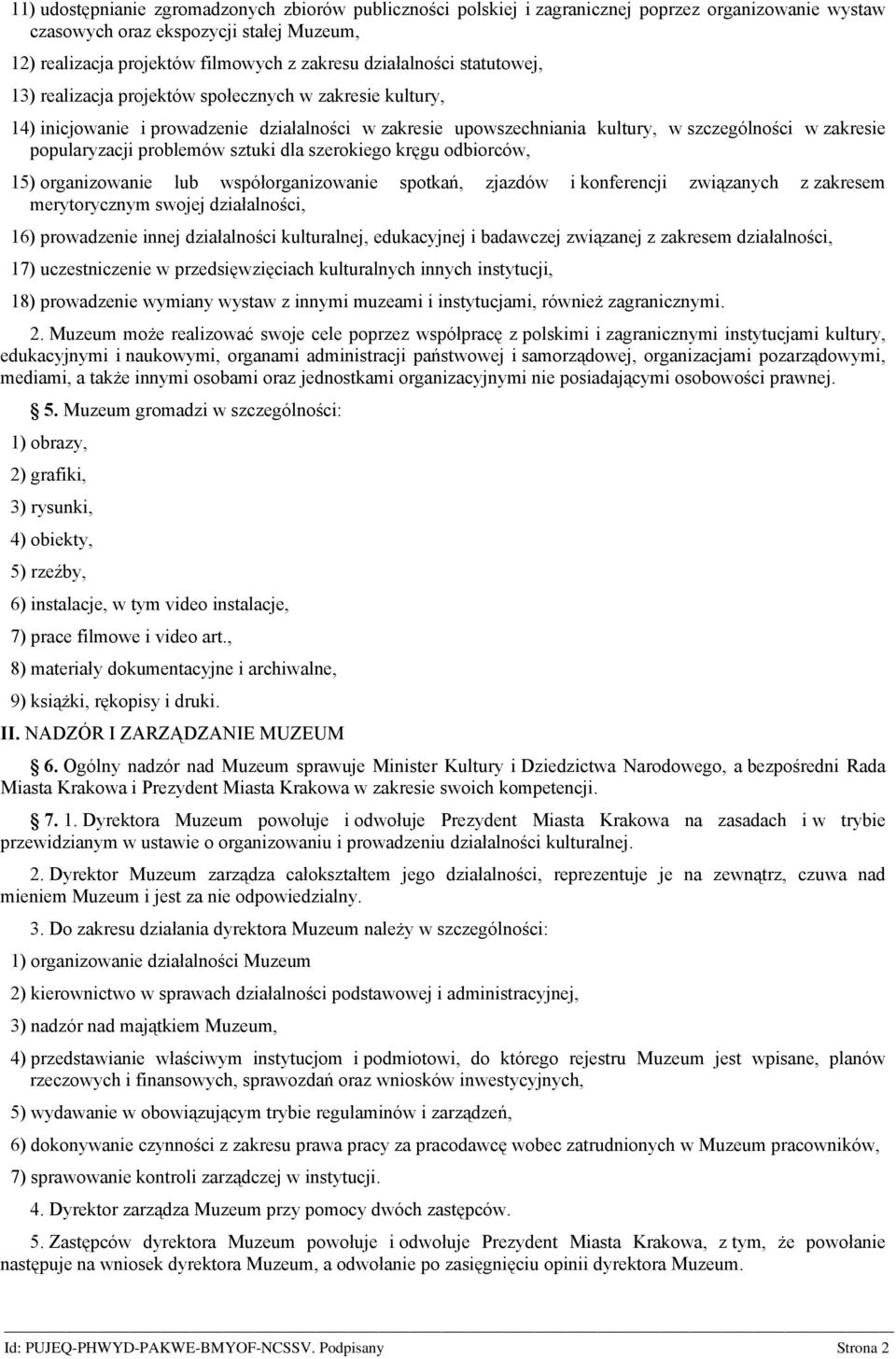 popularyzacji problemów sztuki dla szerokiego kręgu odbiorców, 15) organizowanie lub współorganizowanie spotkań, zjazdów i konferencji związanych z zakresem merytorycznym swojej działalności, 16)