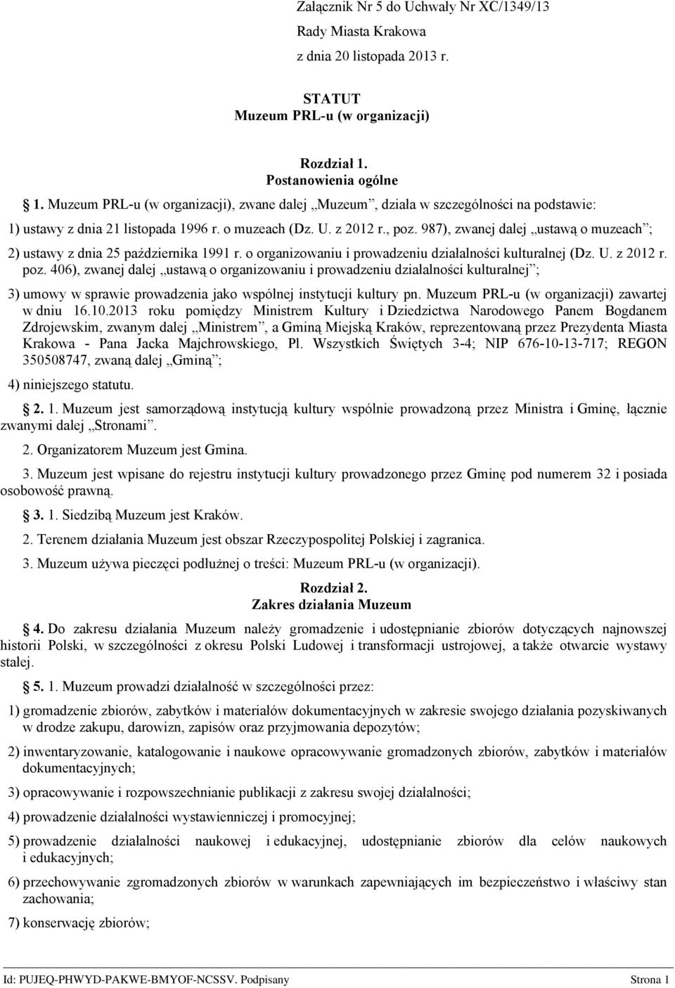 987), zwanej dalej ustawą o muzeach ; 2) ustawy z dnia 25 października 1991 r. o organizowaniu i prowadzeniu działalności kulturalnej (Dz. U. z 2012 r. poz.