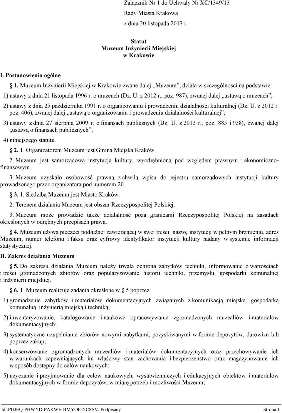 987), zwanej dalej ustawą o muzeach ; 2) ustawy z dnia 25 października 1991 r. o organizowaniu i prowadzeniu działalności kulturalnej (Dz. U. z 2012 r. poz.