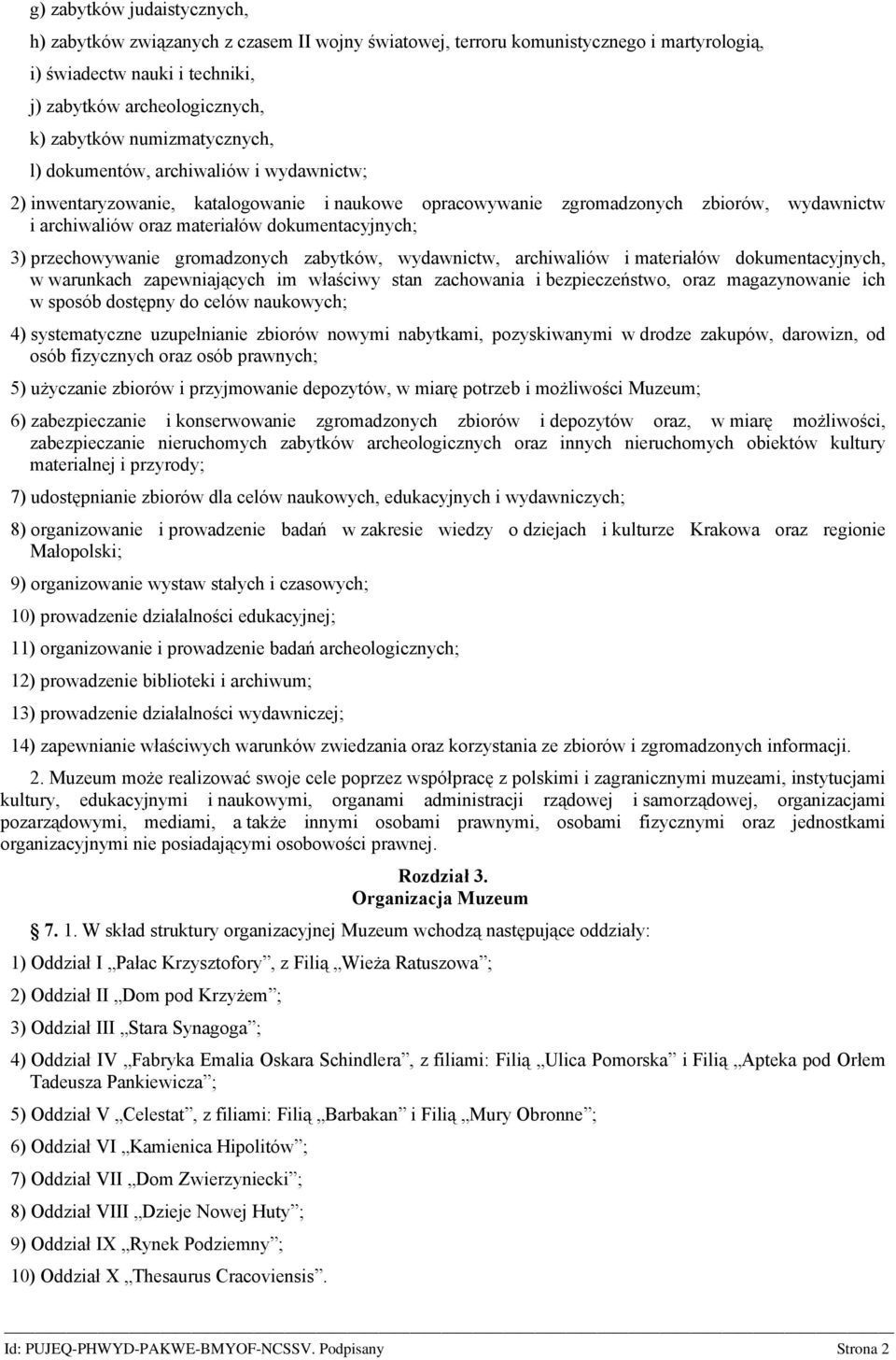 3) przechowywanie gromadzonych zabytków, wydawnictw, archiwaliów i materiałów dokumentacyjnych, w warunkach zapewniających im właściwy stan zachowania i bezpieczeństwo, oraz magazynowanie ich w