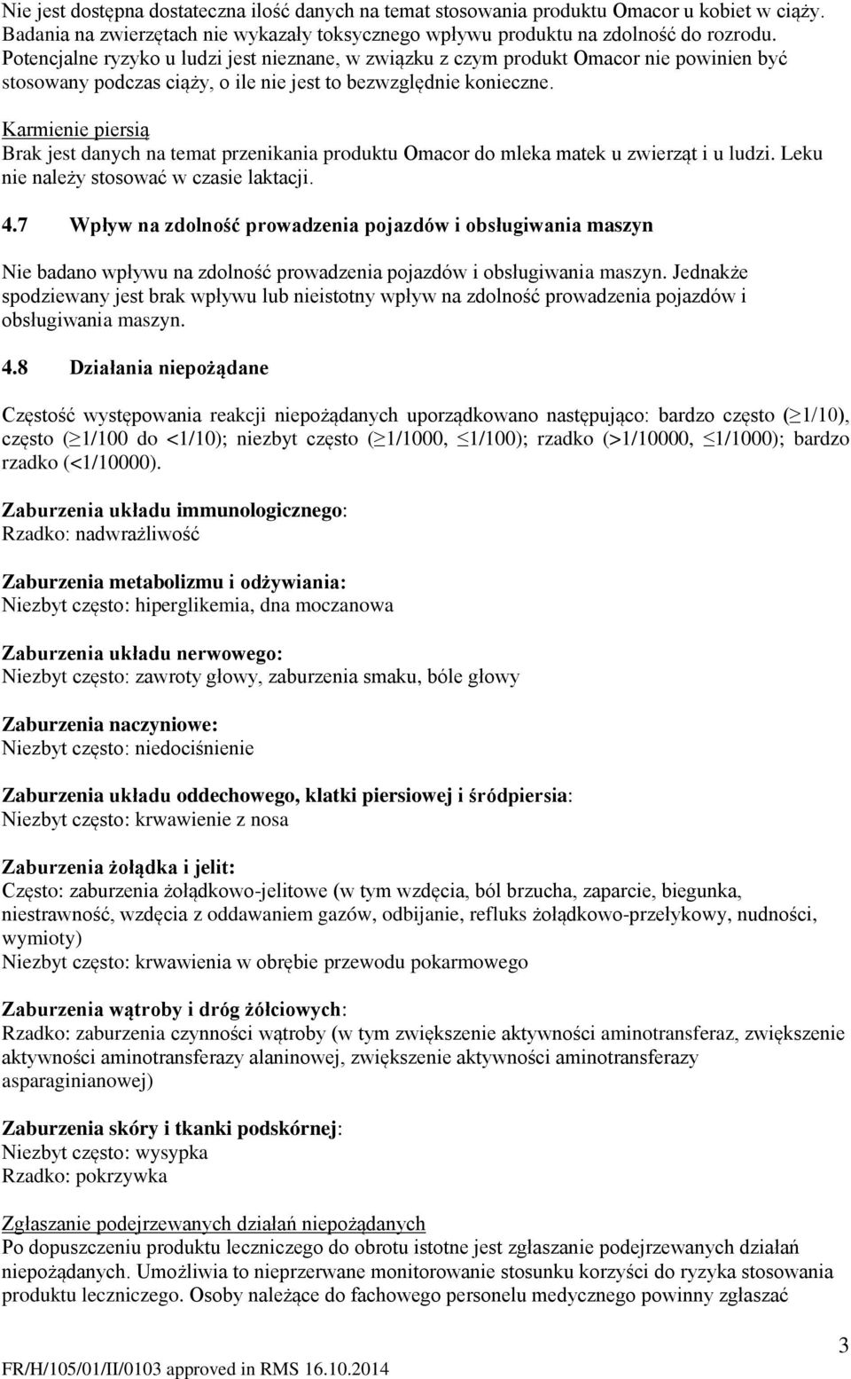 Karmienie piersią Brak jest danych na temat przenikania produktu Omacor do mleka matek u zwierząt i u ludzi. Leku nie należy stosować w czasie laktacji. 4.