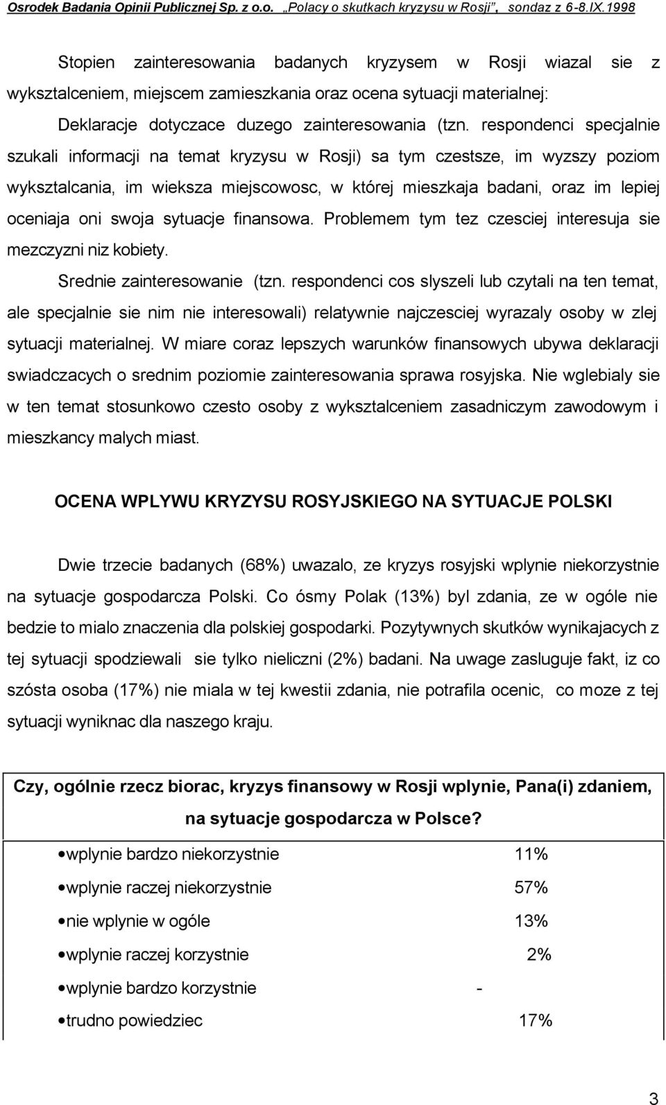 swoja sytuacje finansowa. Problemem tym tez czesciej interesuja sie mezczyzni niz kobiety. Srednie zainteresowanie (tzn.