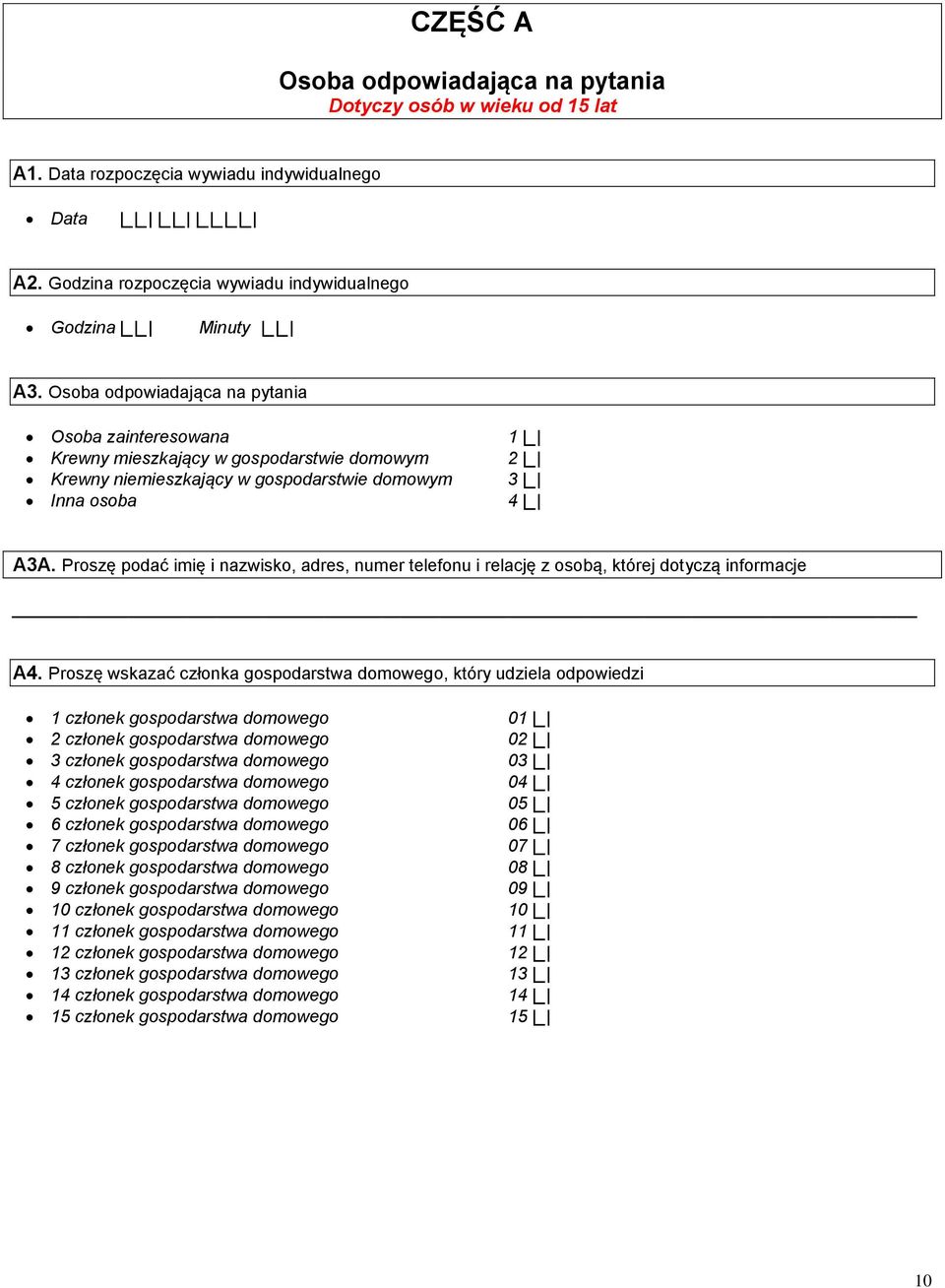 Osoba odpowiadająca na pytania Osoba zainteresowana Krewny mieszkający w gospodarstwie domowym Krewny niemieszkający w gospodarstwie domowym Inna osoba 4 _ A3A.
