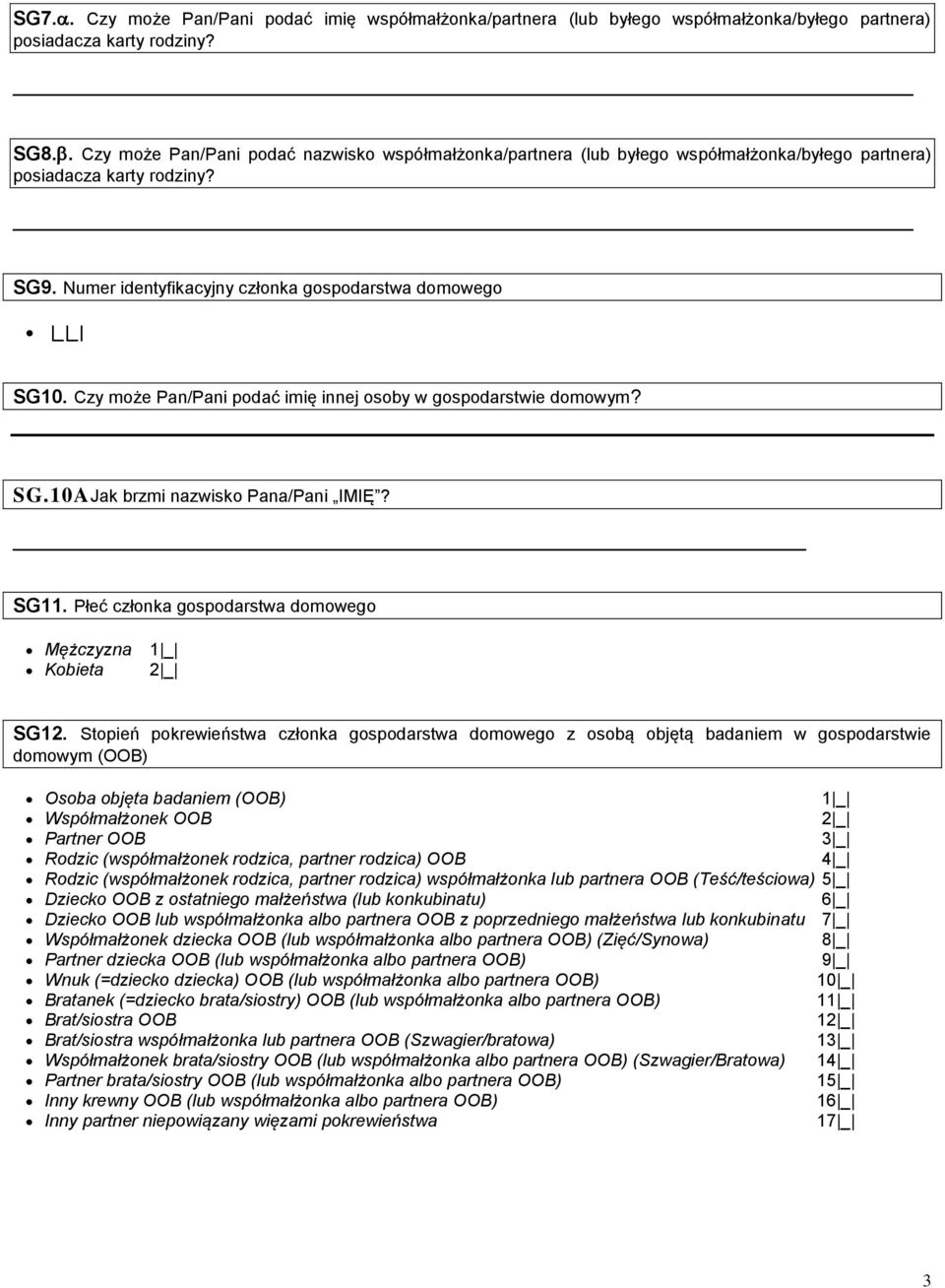 Czy może Pan/Pani podać imię innej osoby w gospodarstwie domowym? SG.10AJak brzmi nazwisko Pana/Pani IMIĘ? SG11. Płeć członka gospodarstwa domowego Mężczyzna Kobieta SG12.