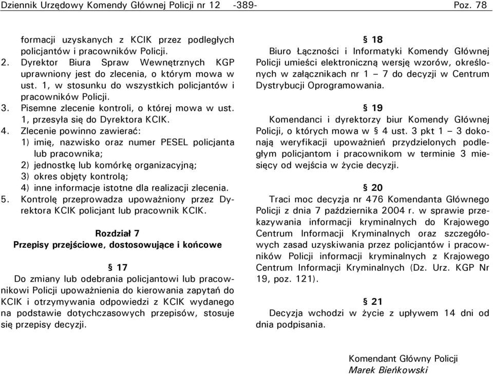 Pisemne zlecenie kontroli, o której mowa w ust. 1, przesyła się do Dyrektora KCIK. 4.