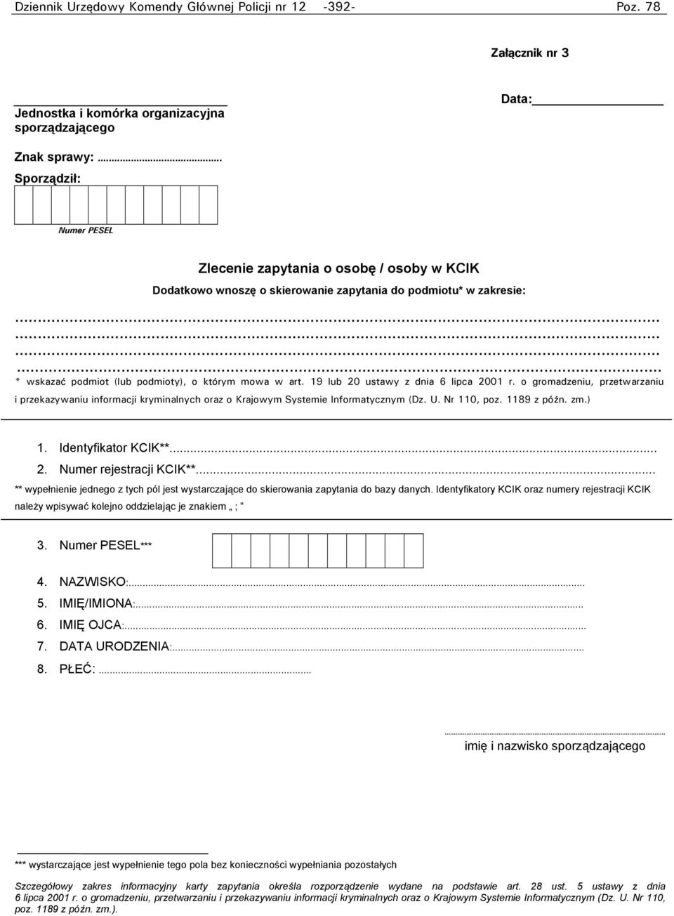 19 lub 20 ustawy z dnia 6 lipca 2001 r. o gromadzeniu, przetwarzaniu i przekazywaniu informacji kryminalnych oraz o Krajowym Systemie Informatycznym (Dz. U. Nr 110, poz. 1189 z późn. zm.) 1.