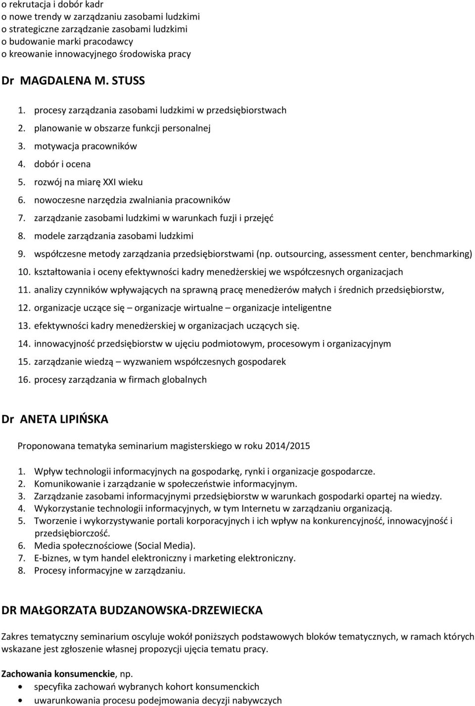 nowoczesne narzędzia zwalniania pracowników 7. zarządzanie zasobami ludzkimi w warunkach fuzji i przejęć 8. modele zarządzania zasobami ludzkimi 9.