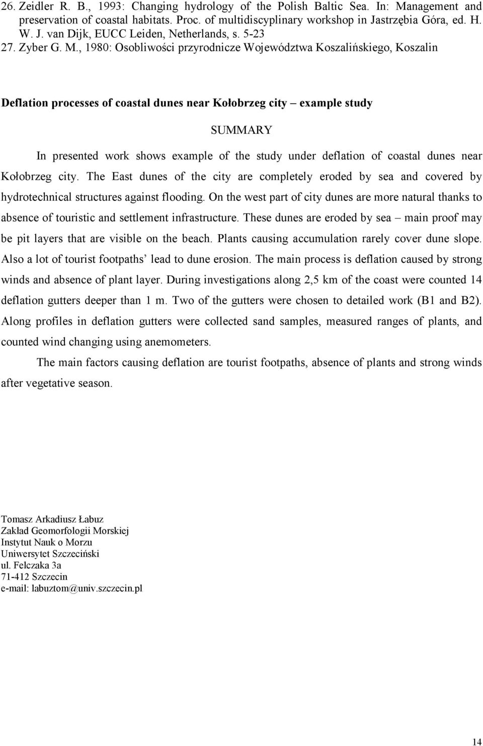 , 198: Osobliwości przyrodnicze Województwa Koszalińskiego, Koszalin Deflation processes of coastal dunes near Kołobrzeg city example study SUMMARY In presented work shows example of the study under