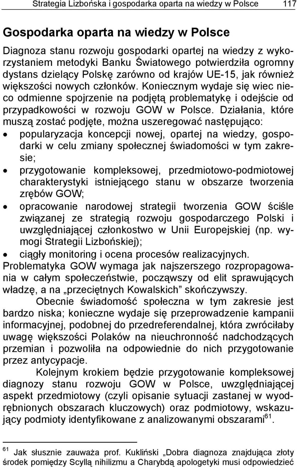 Koniecznym wydaje si wiec nieco odmienne spojrzenie na podj t problematyk i odej cie od przypadkowo ci w rozwoju GOW w Polsce.