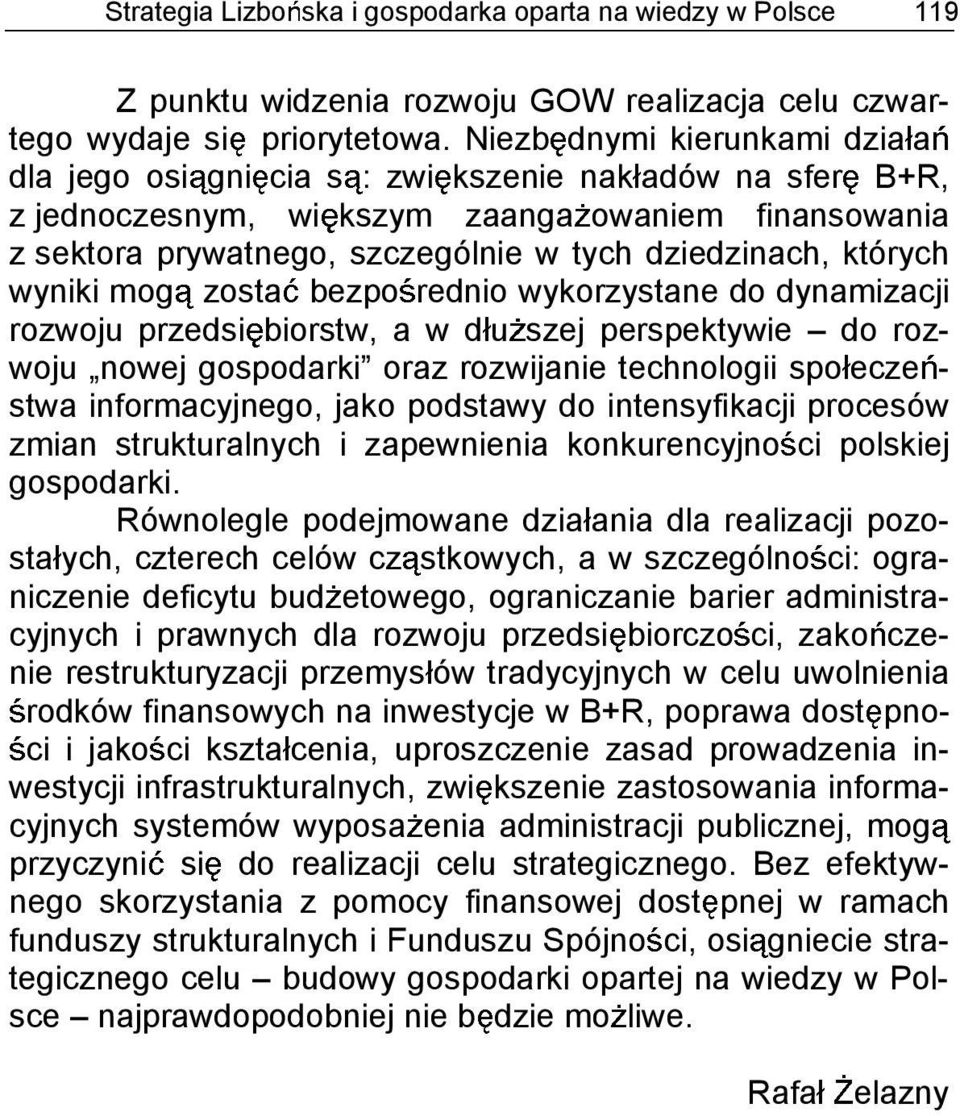 których wyniki mog zosta bezpo rednio wykorzystane do dynamizacji rozwoju przedsi biorstw, a w du szej perspektywie do rozwoju nowej gospodarki oraz rozwijanie technologii spo ecze - stwa