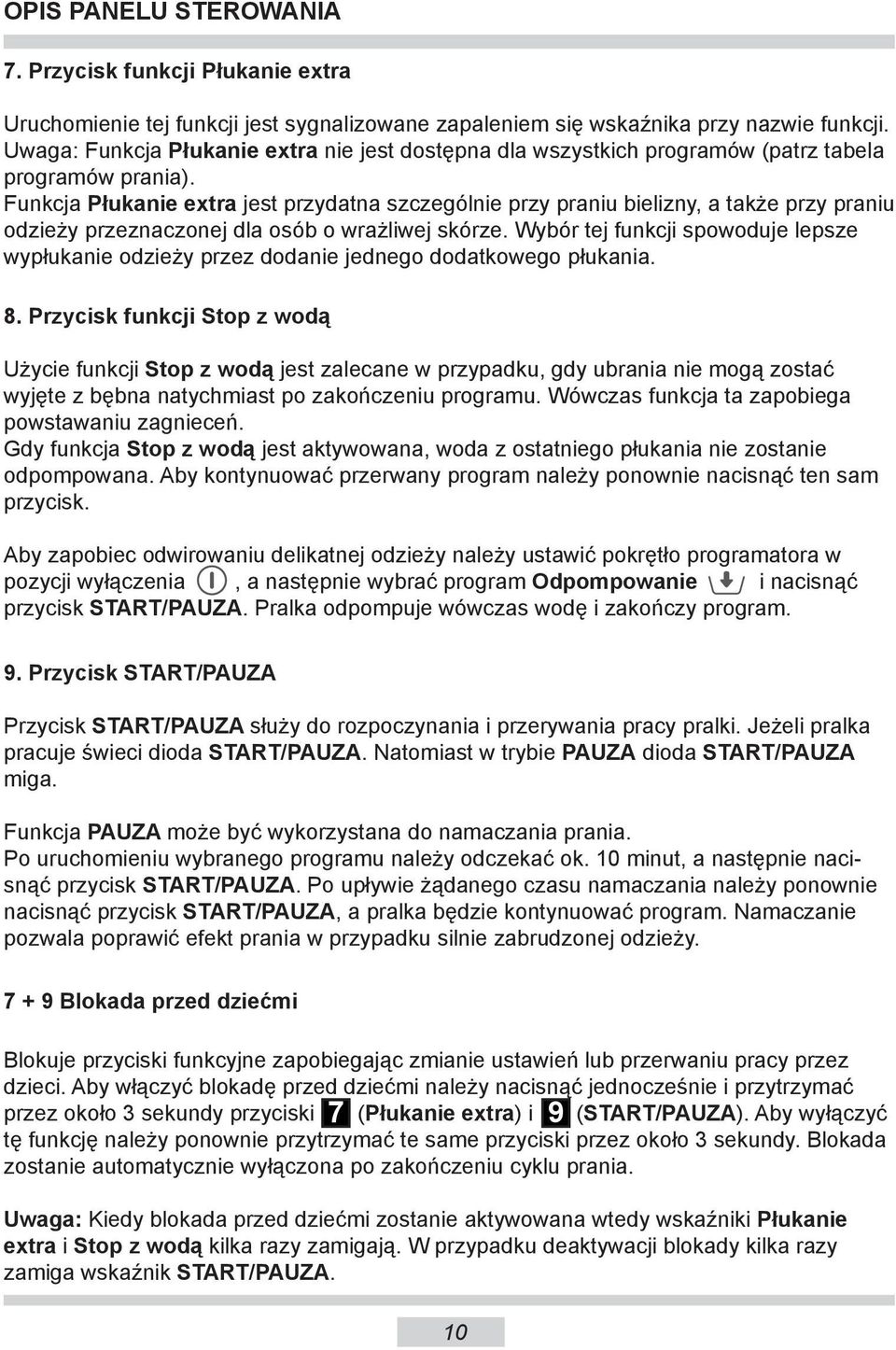 Funkcja Płukanie extra jest przydatna szczególnie przy praniu bielizny, a także przy praniu odzieży przeznaczonej dla osób o wrażliwej skórze.