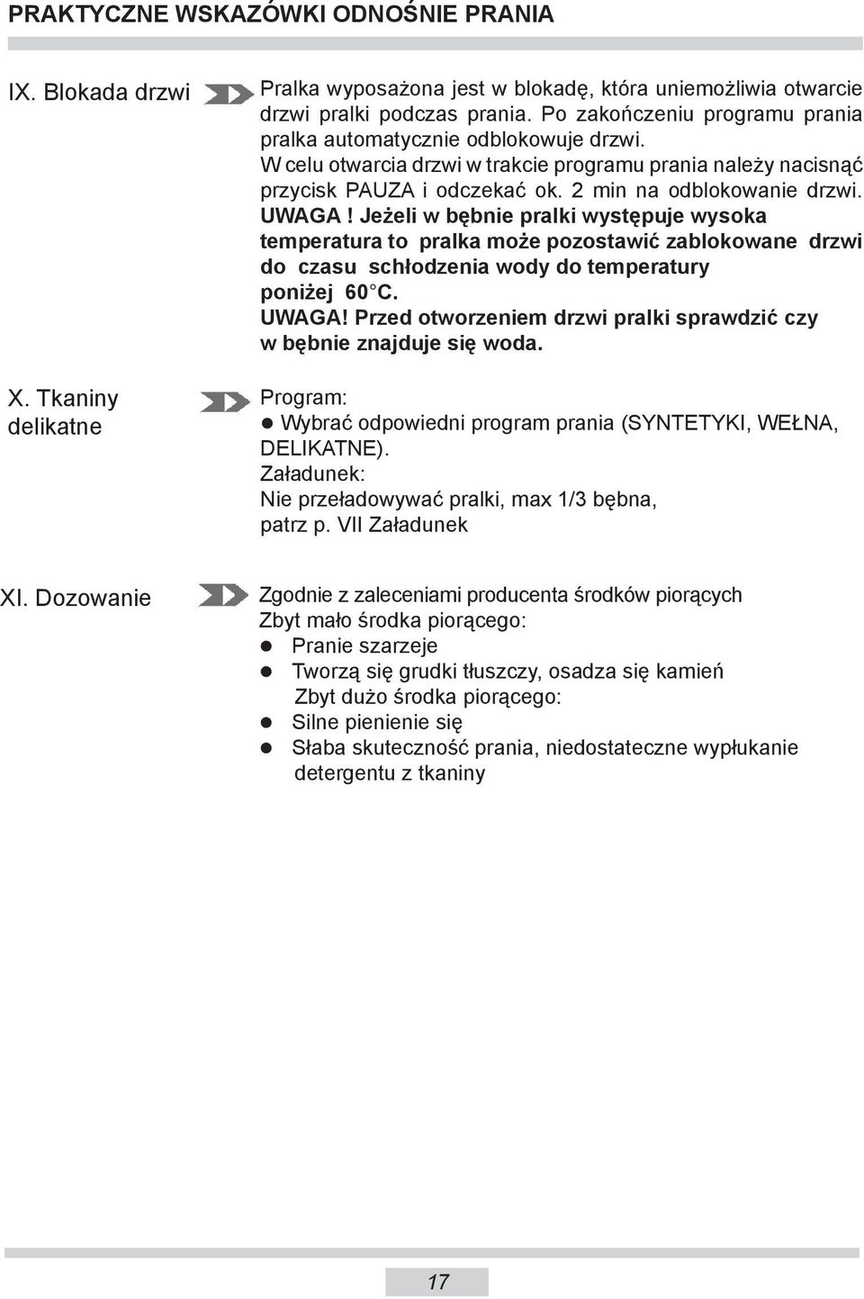 Jeżeli w bębnie pralki występuje wysoka tem pe ra tu ra to pralka może pozostawić zablokowane drzwi do czasu schłodzenia wody do temperatury po ni żej 60 C. UWAGA!