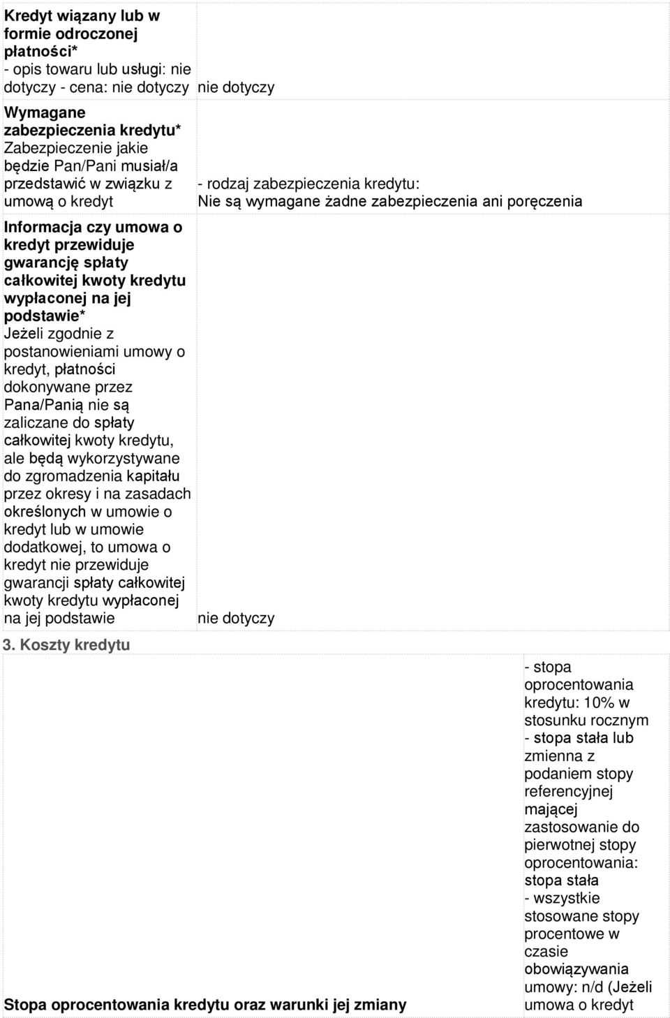 przez Pana/Panią nie są zaliczane do spłaty całkowitej kwoty kredytu, ale będą wykorzystywane do zgromadzenia kapitału przez okresy i na zasadach określonych w umowie o kredyt lub w umowie