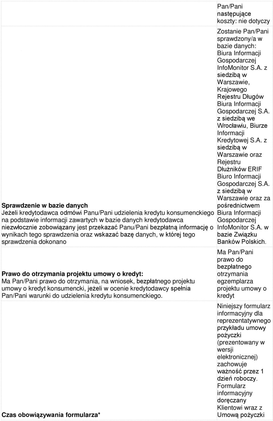 na wniosek, bezpłatnego projektu umowy o kredyt konsumencki, jeżeli w ocenie kredytodawcy spełnia Pan/Pani warunki do udzielenia kredytu konsumenckiego.