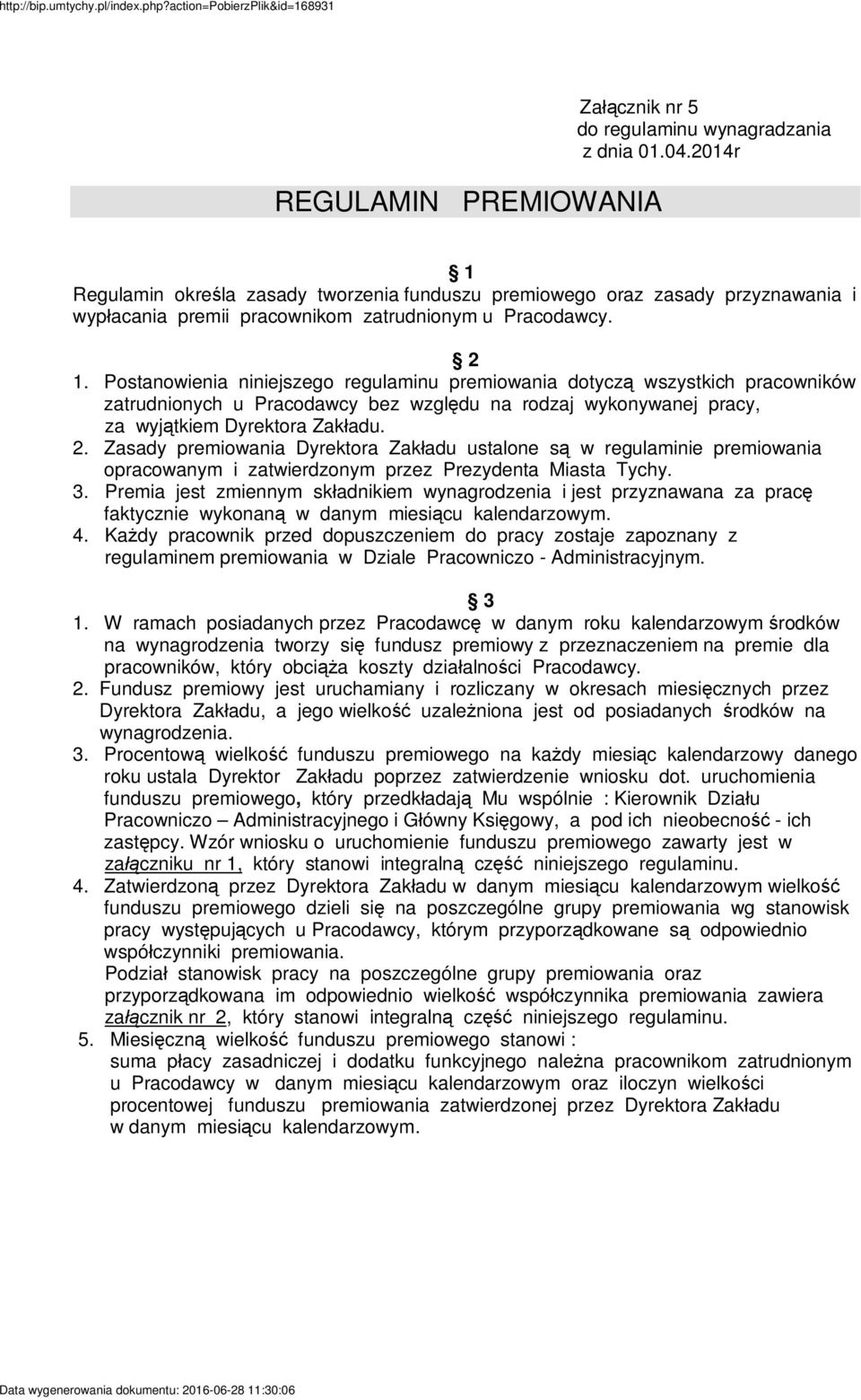 Postanowienia niniejszego regulaminu premiowania dotycz wszystkich pracowników zatrudnionych u Pracodawcy bez wzgl du na rodzaj wykonywanej pracy, za wyj tkiem Dyrektora Zak adu. 2.