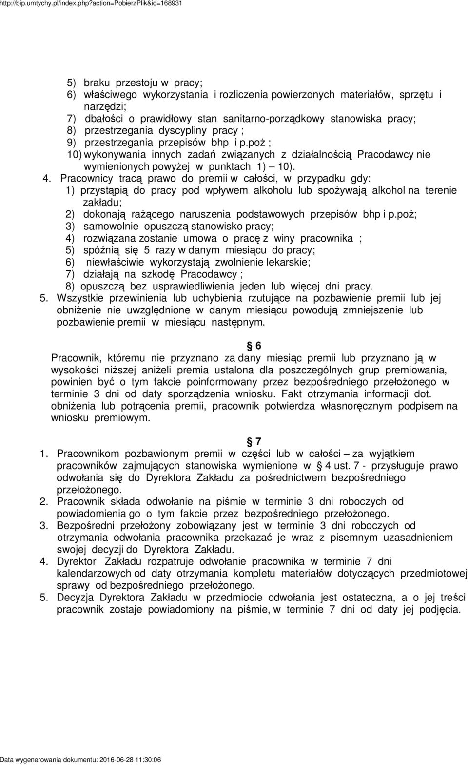 Pracownicy trac prawo do premii w ca ci, w przypadku gdy: 1) przyst pi do pracy pod wp ywem alkoholu lub spo ywaj alkohol na terenie zak adu; 2) dokonaj ra cego naruszenia podstawowych przepisów bhp