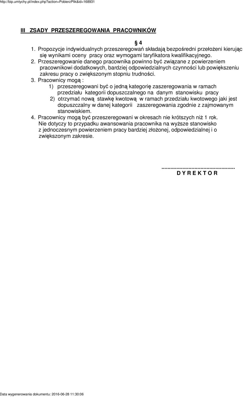 Pracownicy mog : 1) przeszeregowani by o jedn kategori zaszeregowania w ramach przedzia u kategorii dopuszczalnego na danym stanowisku pracy 2) otrzyma now stawk kwotow w ramach przedzia u kwotowego