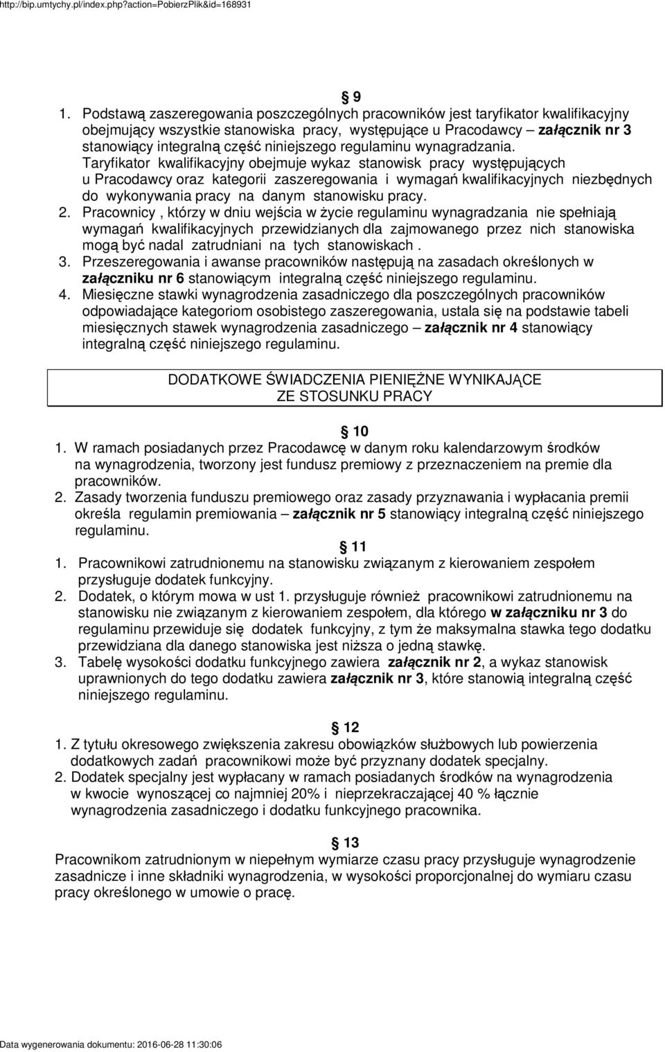 Taryfikator kwalifikacyjny obejmuje wykaz stanowisk pracy wyst puj cych u Pracodawcy oraz kategorii zaszeregowania i wymaga kwalifikacyjnych niezb dnych do wykonywania pracy na danym stanowisku pracy.