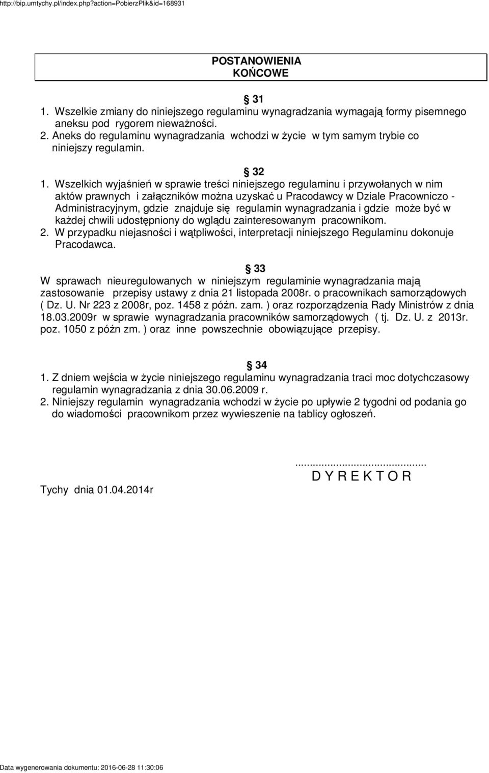 Wszelkich wyja nie w sprawie tre ci niniejszego regulaminu i przywo anych w nim aktów prawnych i za czników mo na uzyska u Pracodawcy w Dziale Pracowniczo - Administracyjnym, gdzie znajduje si