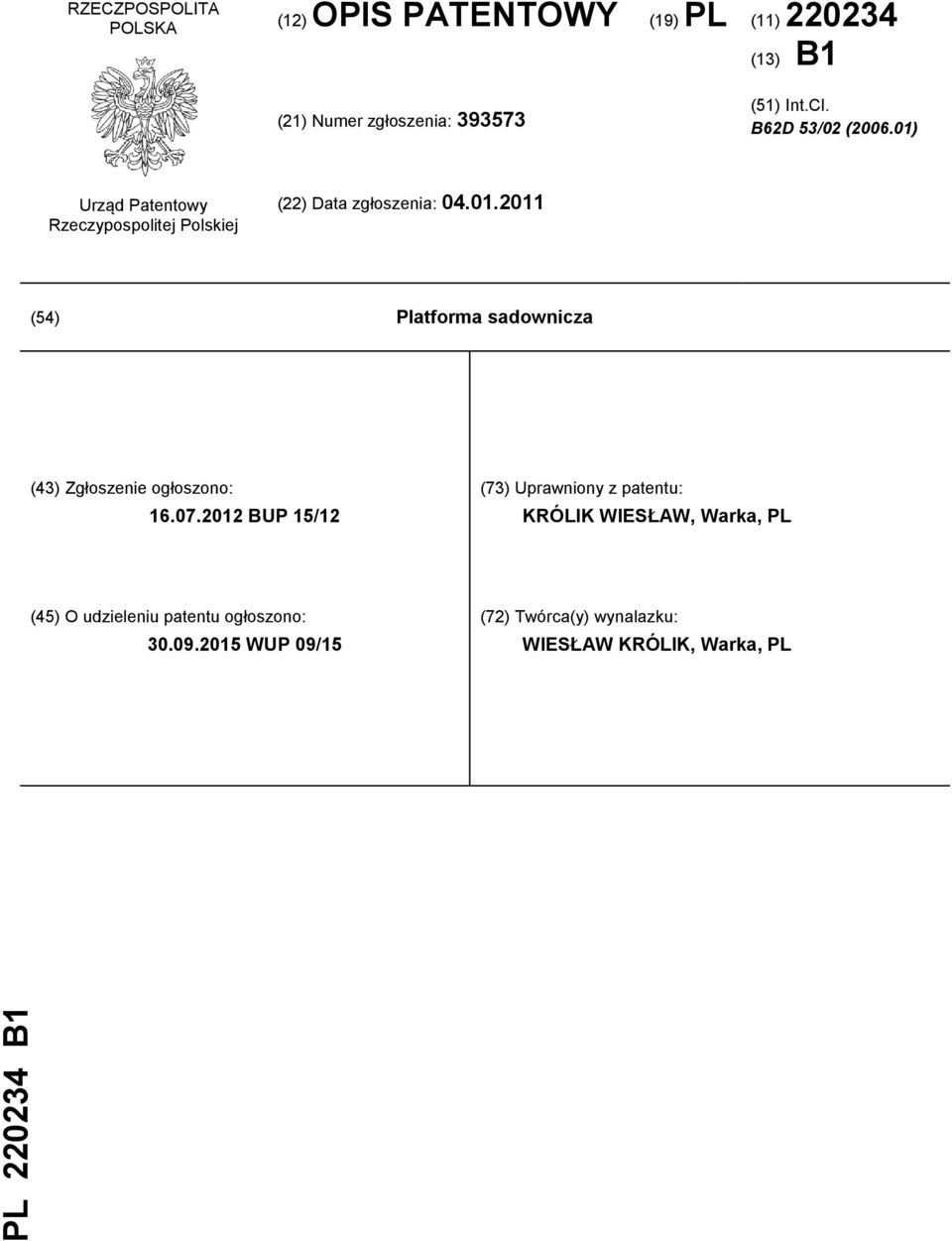 07.2012 BUP 15/12 (73) Uprawniony z patentu: KRÓLIK WIESŁAW, Warka, PL (45) O udzieleniu patentu ogłoszono: 30.09.