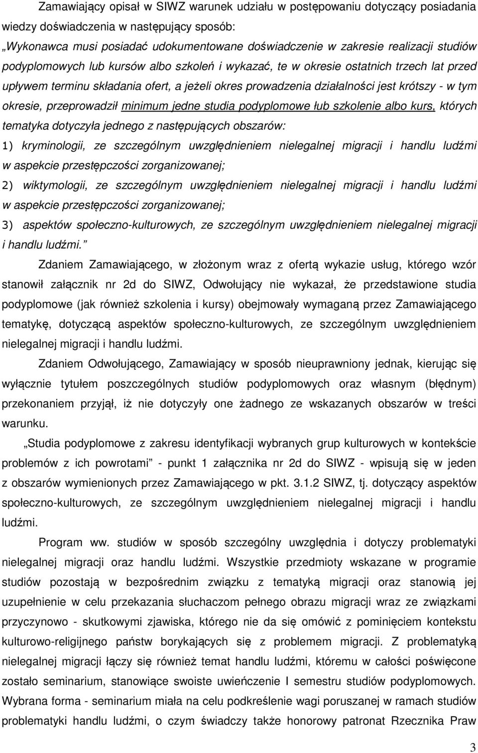 przeprowadził minimum jedne studia podyplomowe łub szkolenie albo kurs, których tematyka dotyczyła jednego z następujących obszarów: 1) kryminologii, ze szczególnym uwzględnieniem nielegalnej