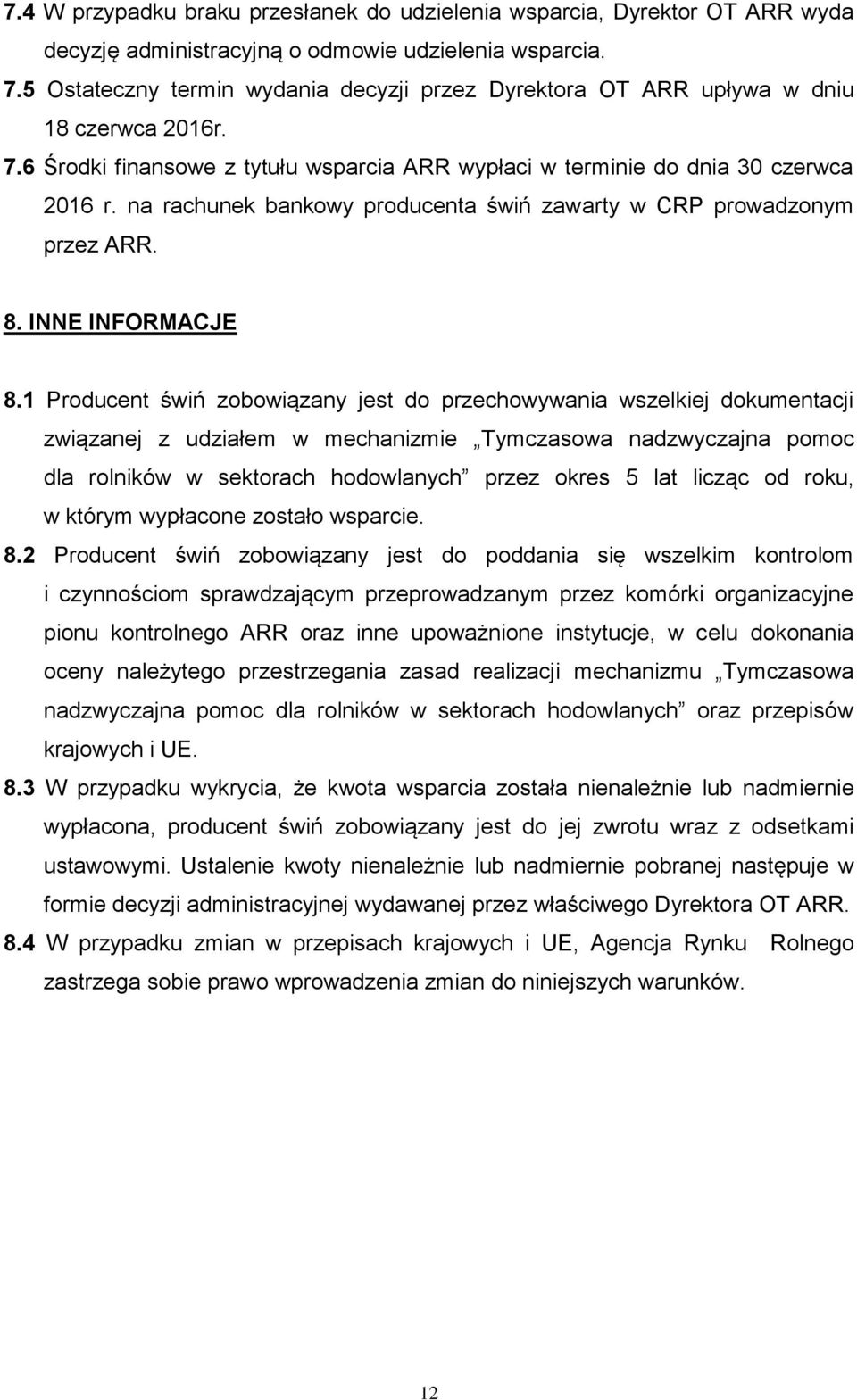 na rachunek bankowy producenta świń zawarty w CRP prowadzonym przez ARR. 8. INNE INFORMACJE 8.