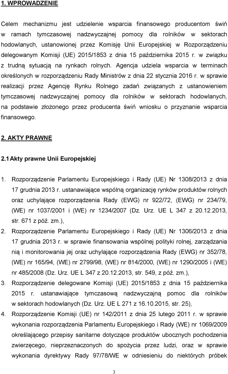 Agencja udziela wsparcia w terminach określonych w rozporządzeniu Rady Ministrów z dnia 22 stycznia 2016 r.