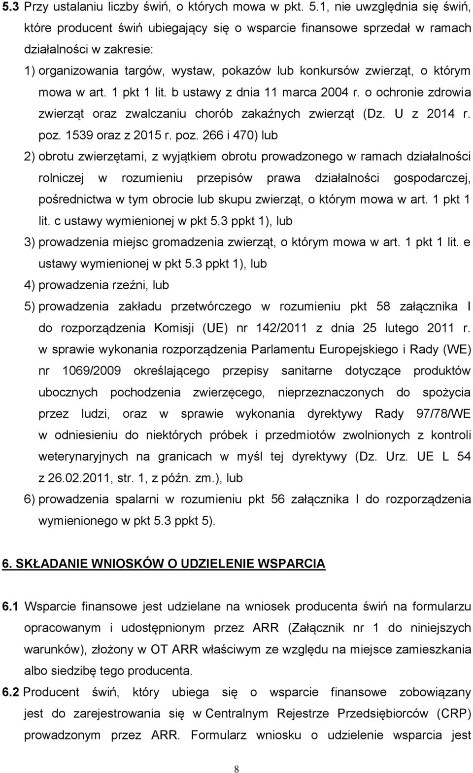 którym mowa w art. 1 pkt 1 lit. b ustawy z dnia 11 marca 2004 r. o ochronie zdrowia zwierząt oraz zwalczaniu chorób zakaźnych zwierząt (Dz. U z 2014 r. poz.