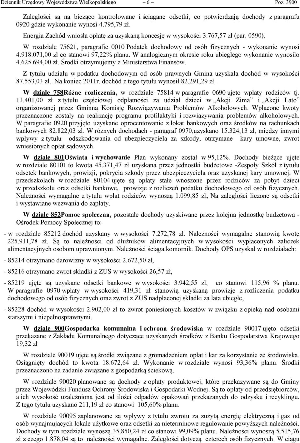 071,00 zł co stanowi 97,22% planu. W analogicznym okresie roku ubiegłego wykonanie wynosiło 4.625.694,00 zł. Środki otrzymujemy z Ministerstwa Finansów.