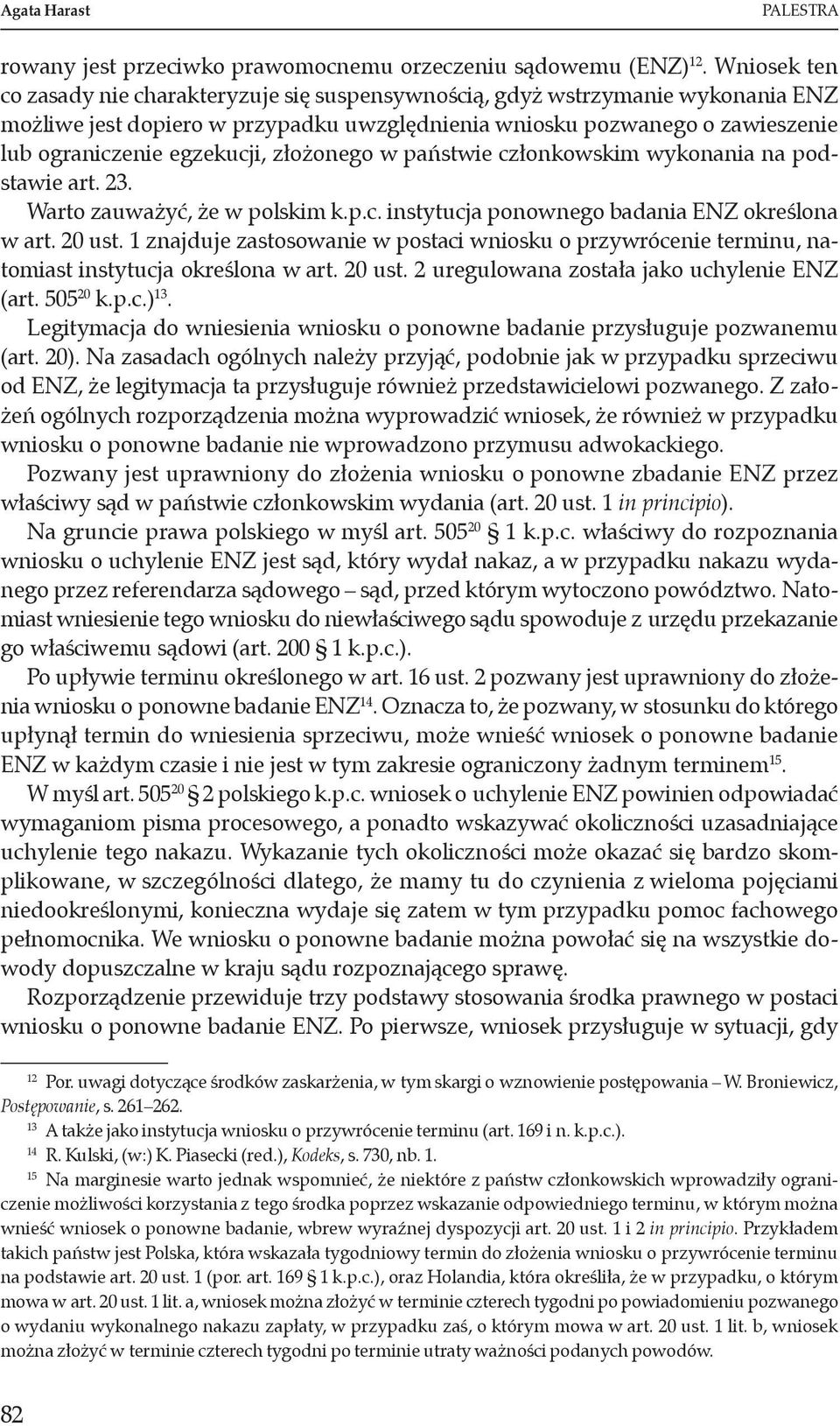 złożonego w państwie członkowskim wykonania na podstawie art. 23. Warto zauważyć, że w polskim k.p.c. instytucja ponownego badania ENZ określona w art. 20 ust.